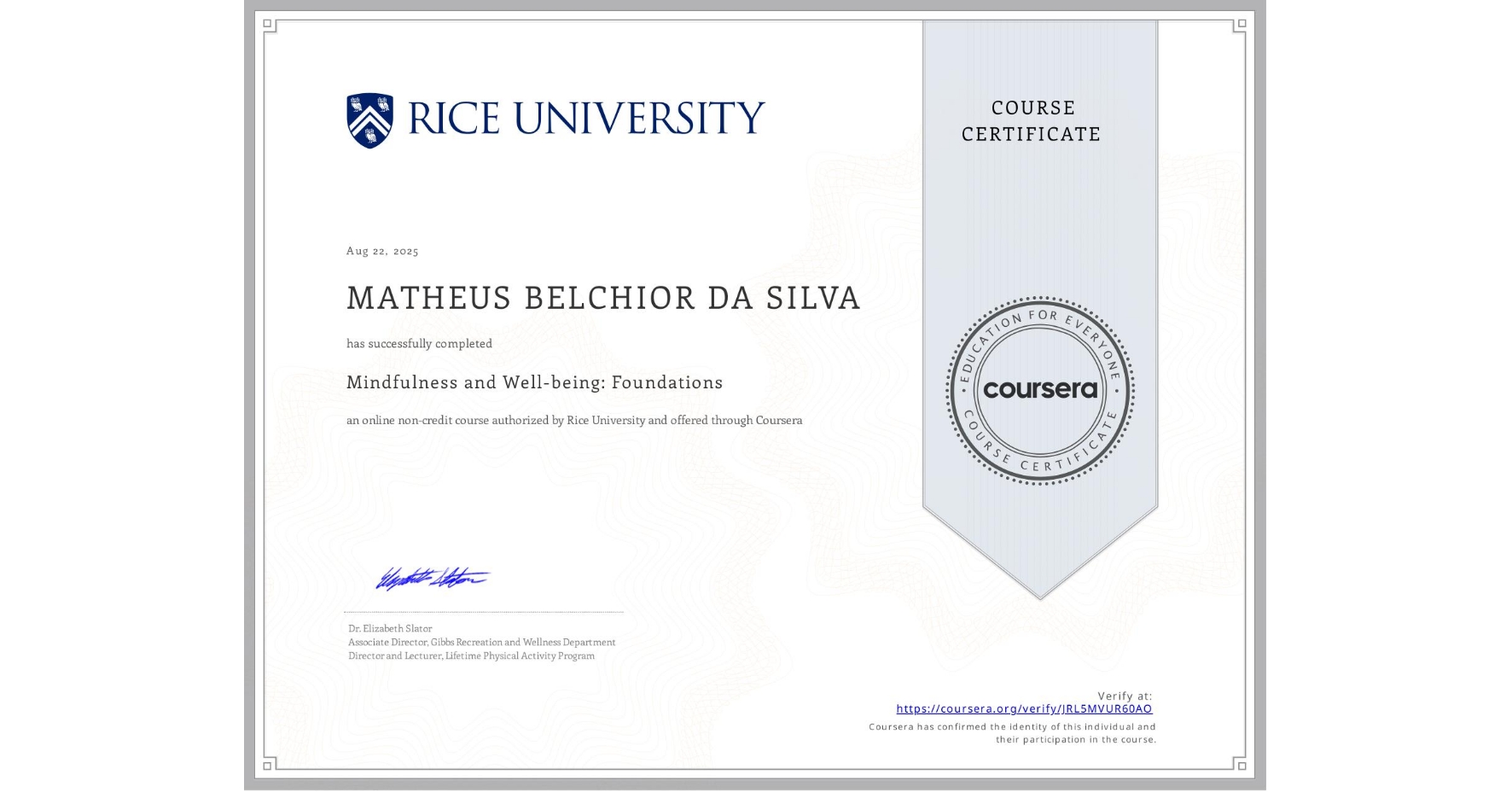 View certificate for MATHEUS BELCHIOR DA  SILVA, Mindfulness and Well-being: Foundations, an online non-credit course authorized by Rice University and offered through Coursera