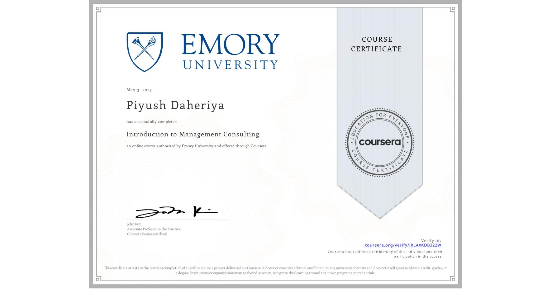 View certificate for Piyush Daheriya, Introduction to Management Consulting, an online non-credit course authorized by Emory University and offered through Coursera