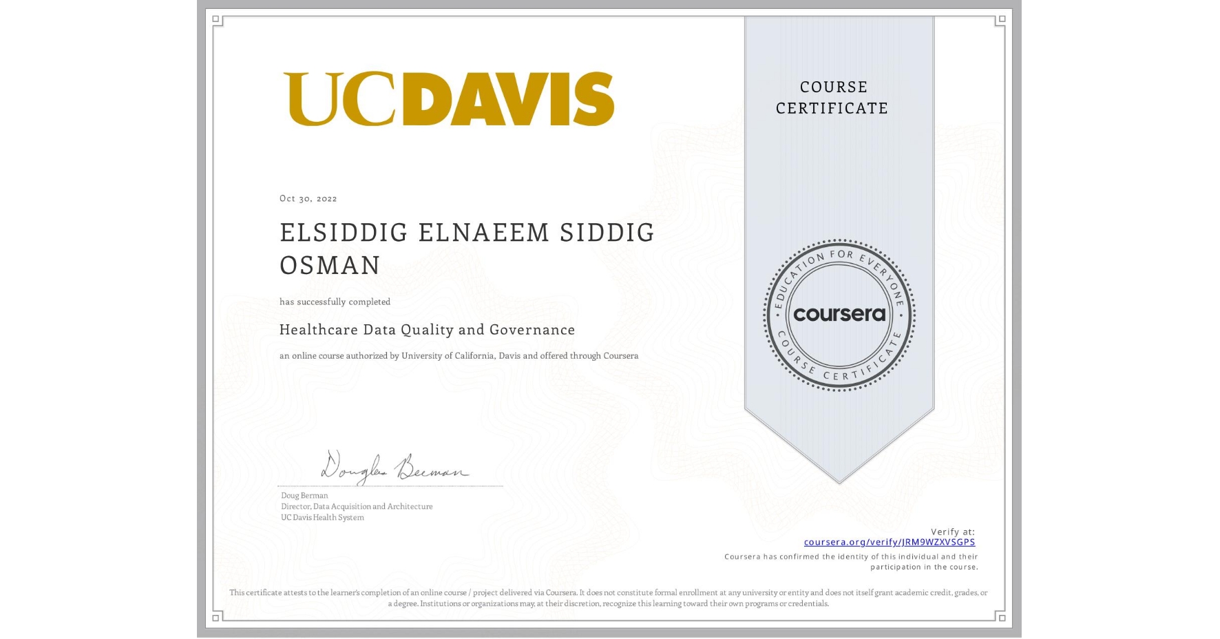 View certificate for ELSIDDIG ELNAEEM SIDDIG OSMAN , Healthcare Data Quality and Governance, an online non-credit course authorized by University of California, Davis and offered through Coursera