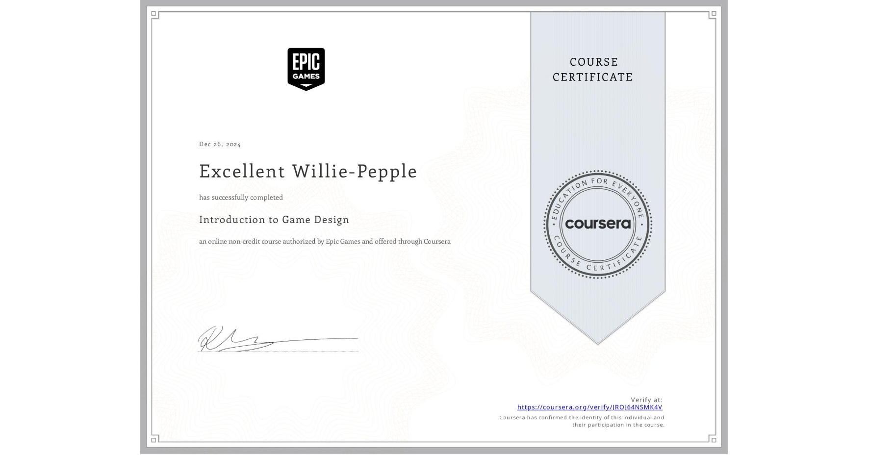 View certificate for Excellent Willie-Pepple, Introduction to Game Design, an online non-credit course authorized by Epic Games  and offered through Coursera