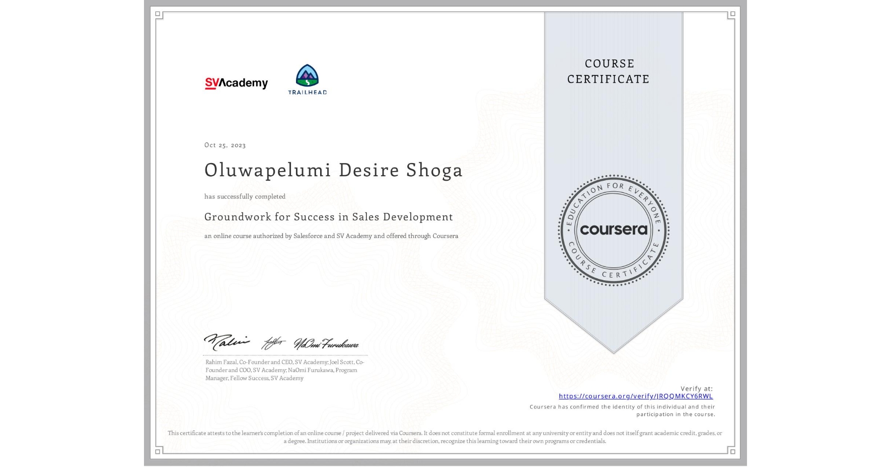 View certificate for Oluwapelumi Desire Shoga , Groundwork for Success in Sales Development, an online non-credit course authorized by Salesforce & SV Academy and offered through Coursera