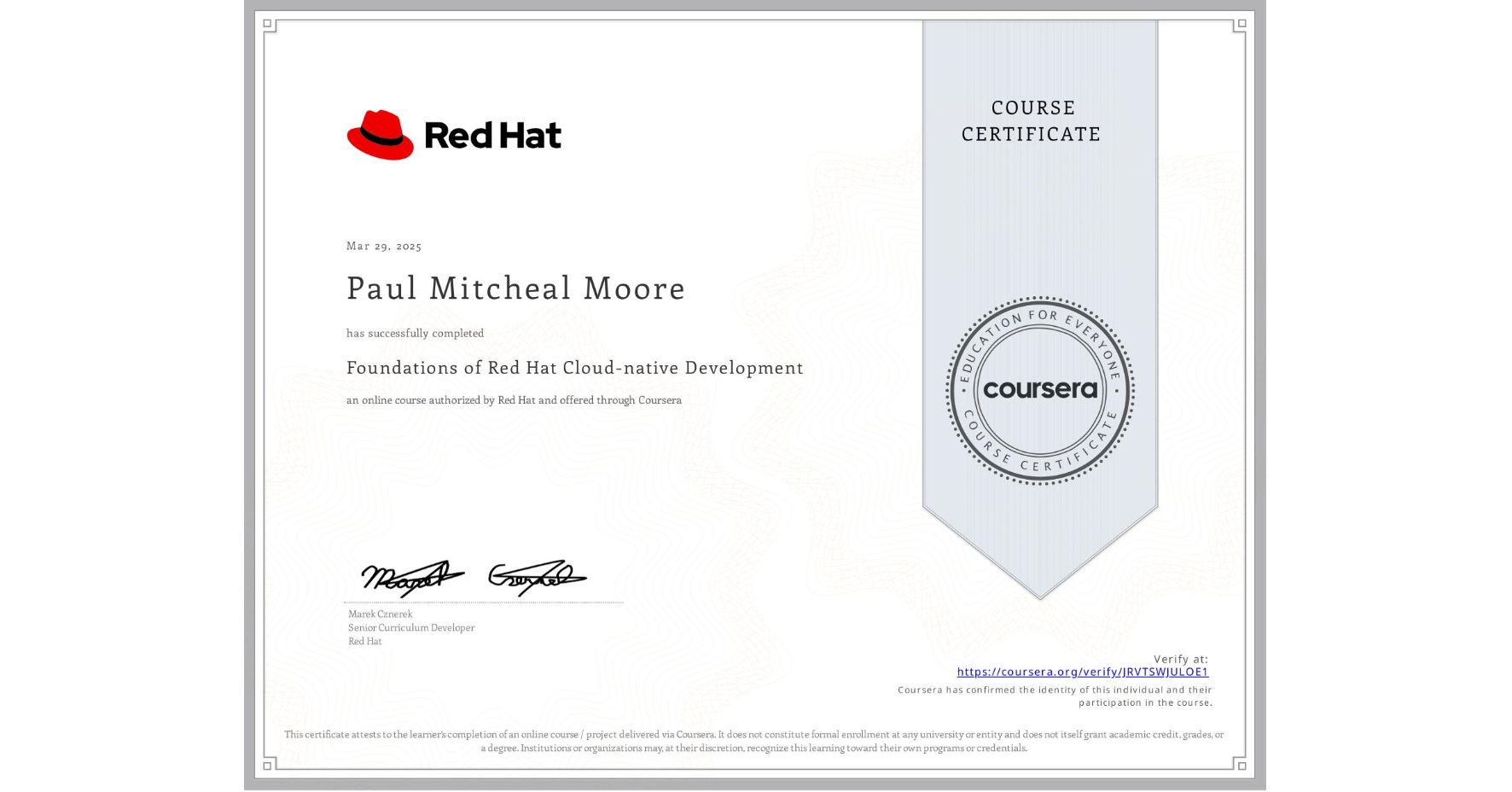 View certificate for Paul Mitcheal Moore, Foundations of Red Hat Cloud-native Development, an online non-credit course authorized by Red Hat and offered through Coursera
