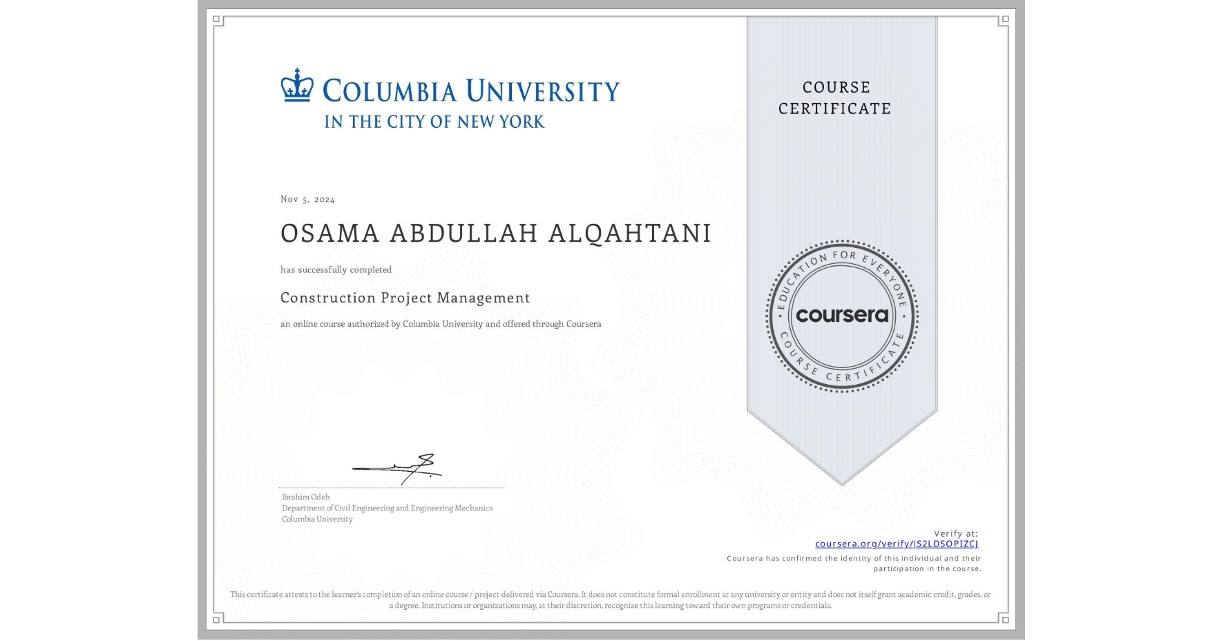 View certificate for OSAMA ABDULLAH  ALQAHTANI , Construction Project Management, an online non-credit course authorized by Columbia University and offered through Coursera