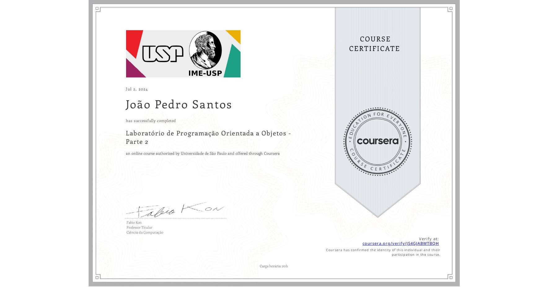 View certificate for João Pedro  Santos, Laboratório de Programação Orientada a Objetos - Parte 2, an online non-credit course authorized by Universidade de São Paulo and offered through Coursera