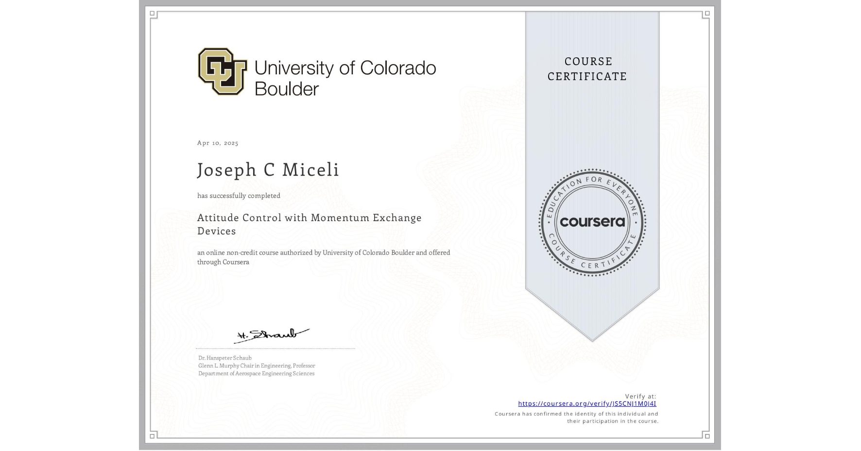 View certificate for Joseph C Miceli, Attitude Control with Momentum Exchange Devices, an online non-credit course authorized by University of Colorado Boulder and offered through Coursera