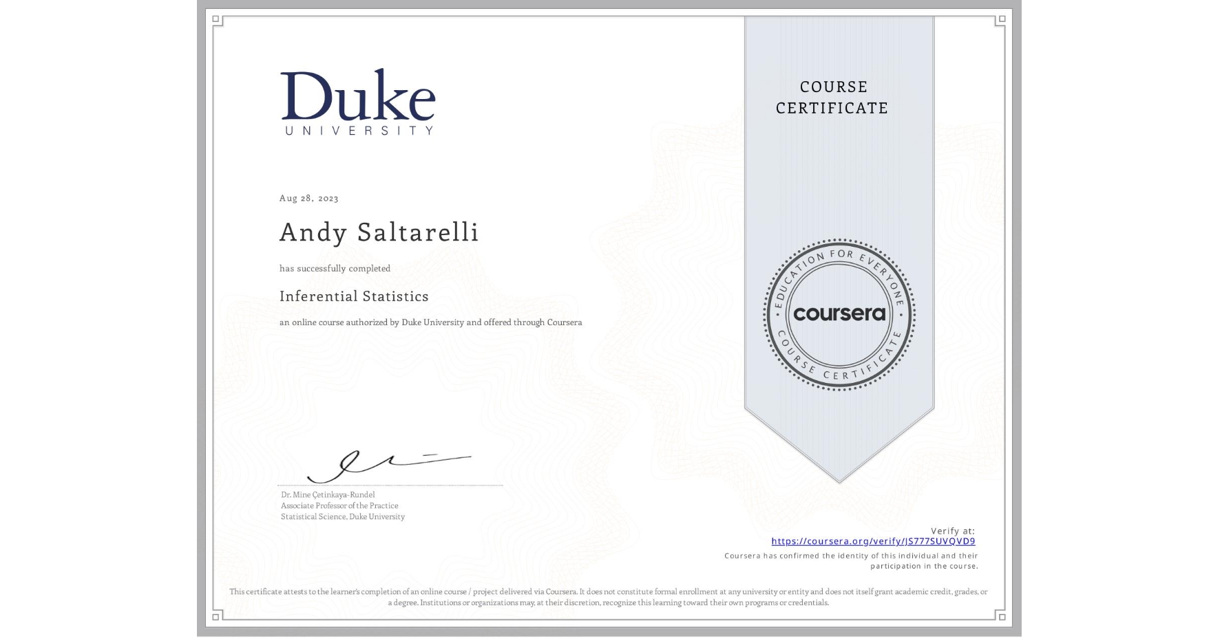 View certificate for Andy Saltarelli, Inferential Statistics, an online non-credit course authorized by Duke University and offered through Coursera