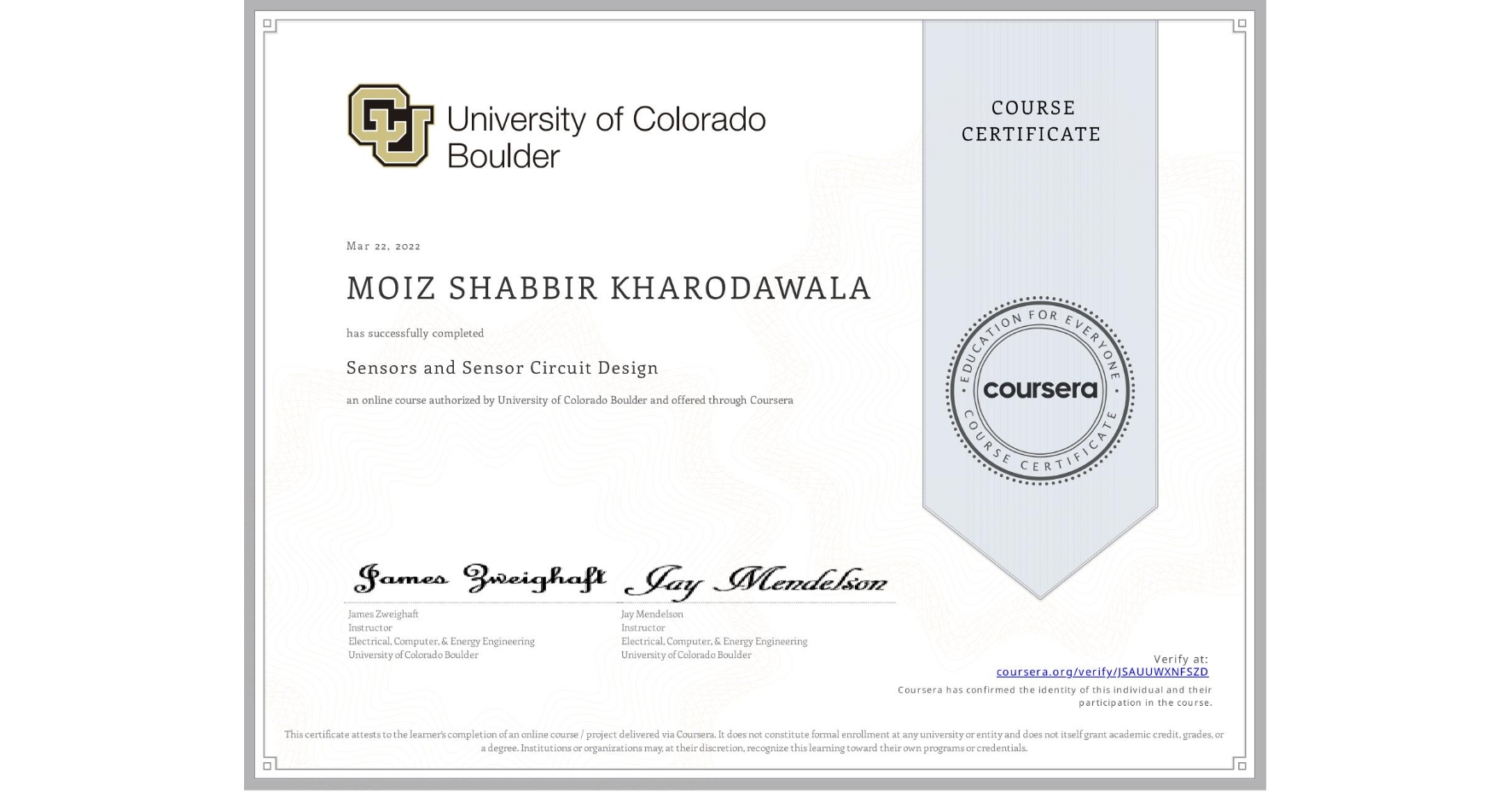 View certificate for MOIZ SHABBIR  KHARODAWALA, Sensors and Sensor Circuit Design, an online non-credit course authorized by University of Colorado Boulder and offered through Coursera
