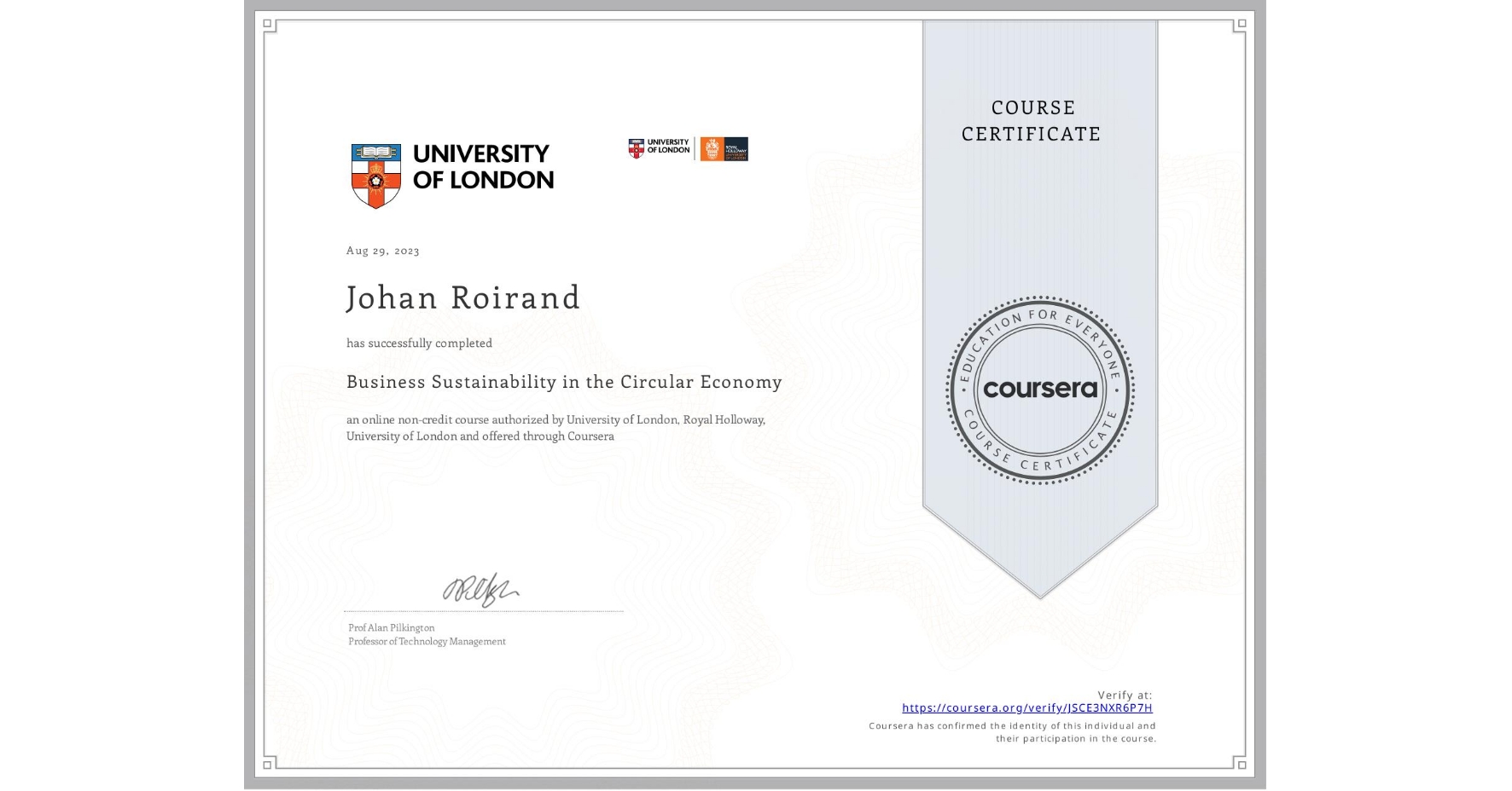 View certificate for Johan Roirand, Business Sustainability in the Circular Economy, an online non-credit course authorized by University of London & Royal Holloway, University of London and offered through Coursera