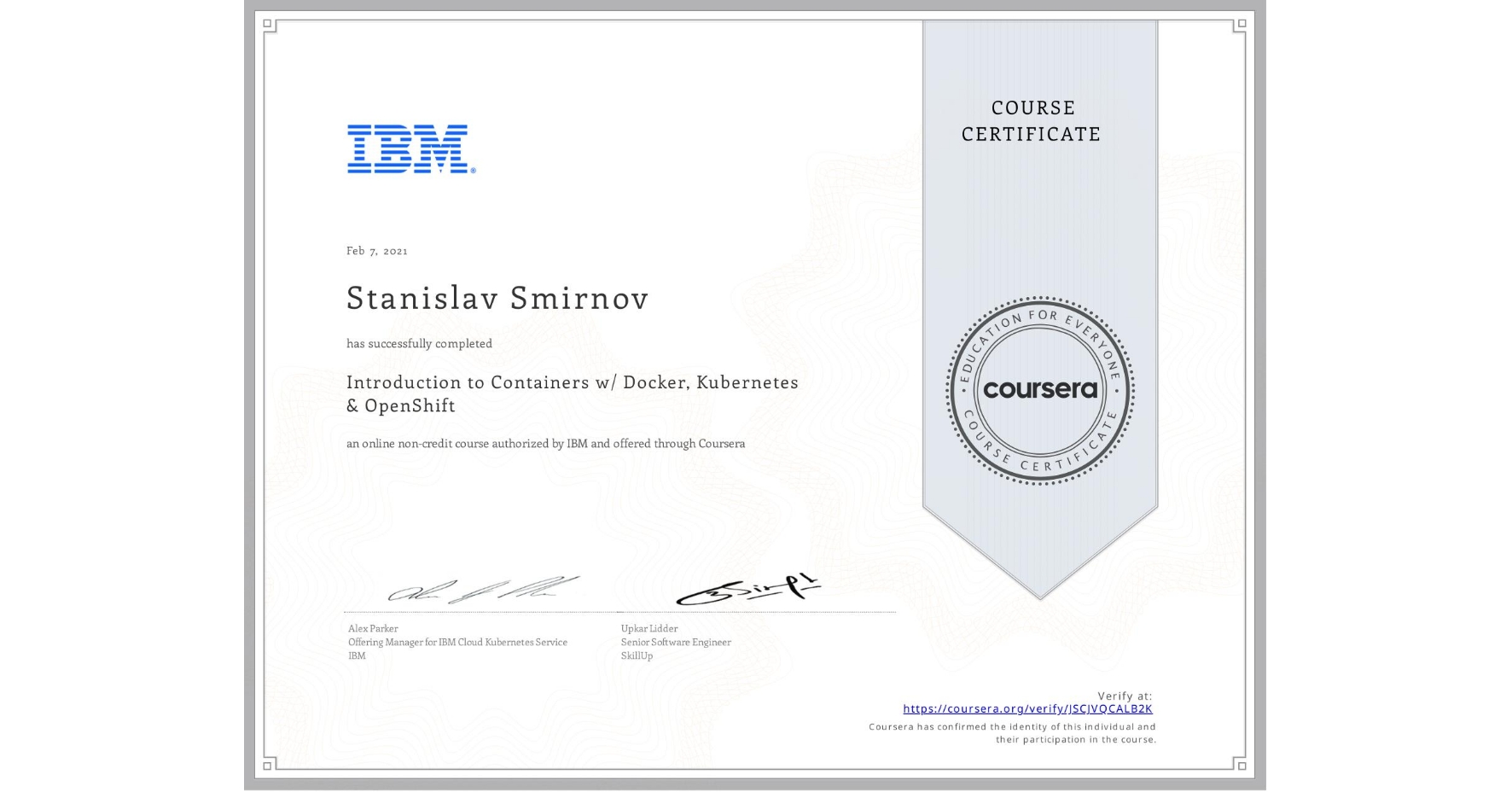 View certificate for Stanislav Smirnov, Introduction to Containers w/ Docker, Kubernetes & OpenShift, an online non-credit course authorized by IBM and offered through Coursera