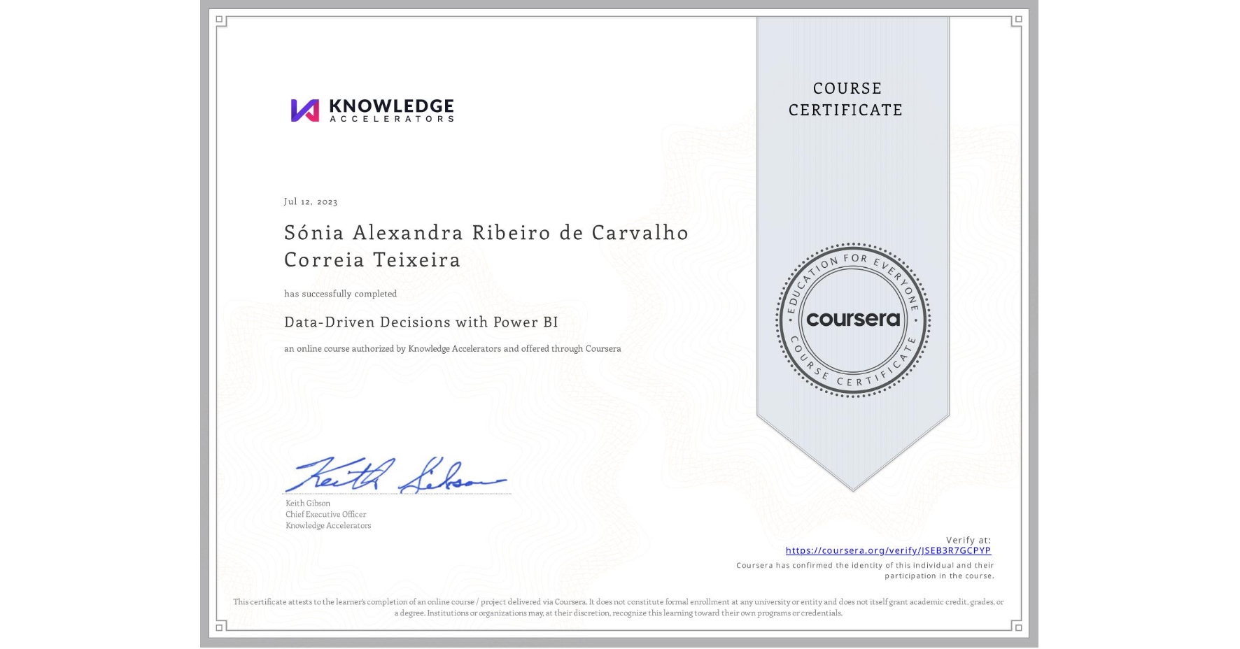 View certificate for Sónia Alexandra Ribeiro de Carvalho Correia Teixeira, Data-Driven Decisions with Power BI, an online non-credit course authorized by Knowledge Accelerators and offered through Coursera