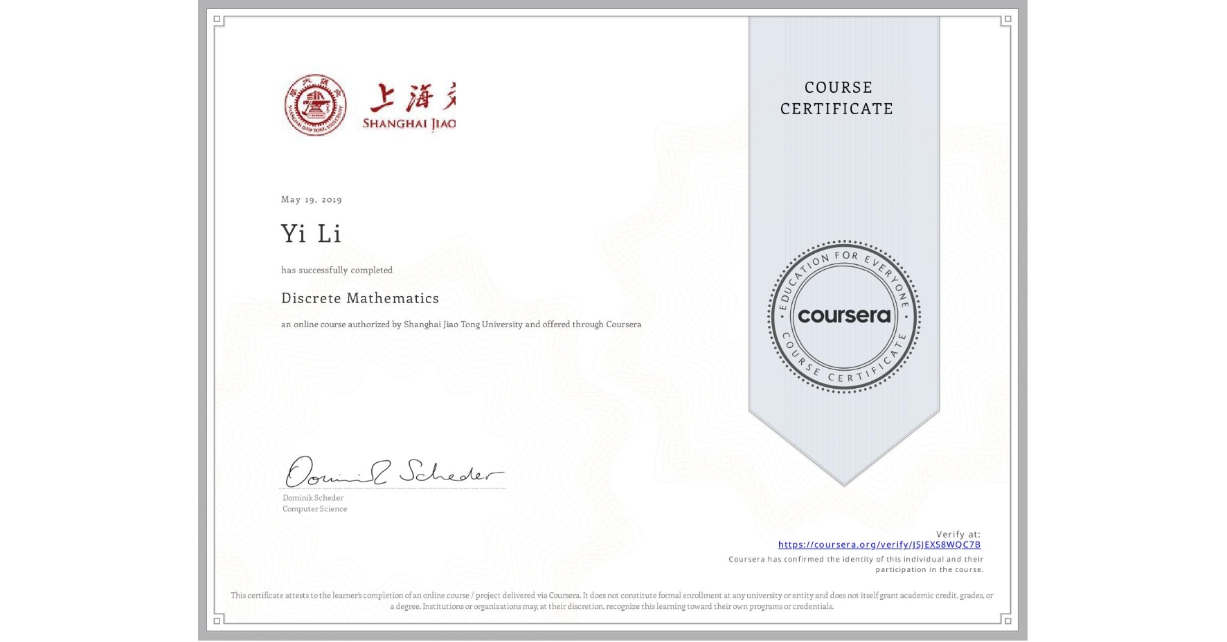 View certificate for Yi Li, Discrete Mathematics, an online non-credit course authorized by Shanghai Jiao Tong University and offered through Coursera
