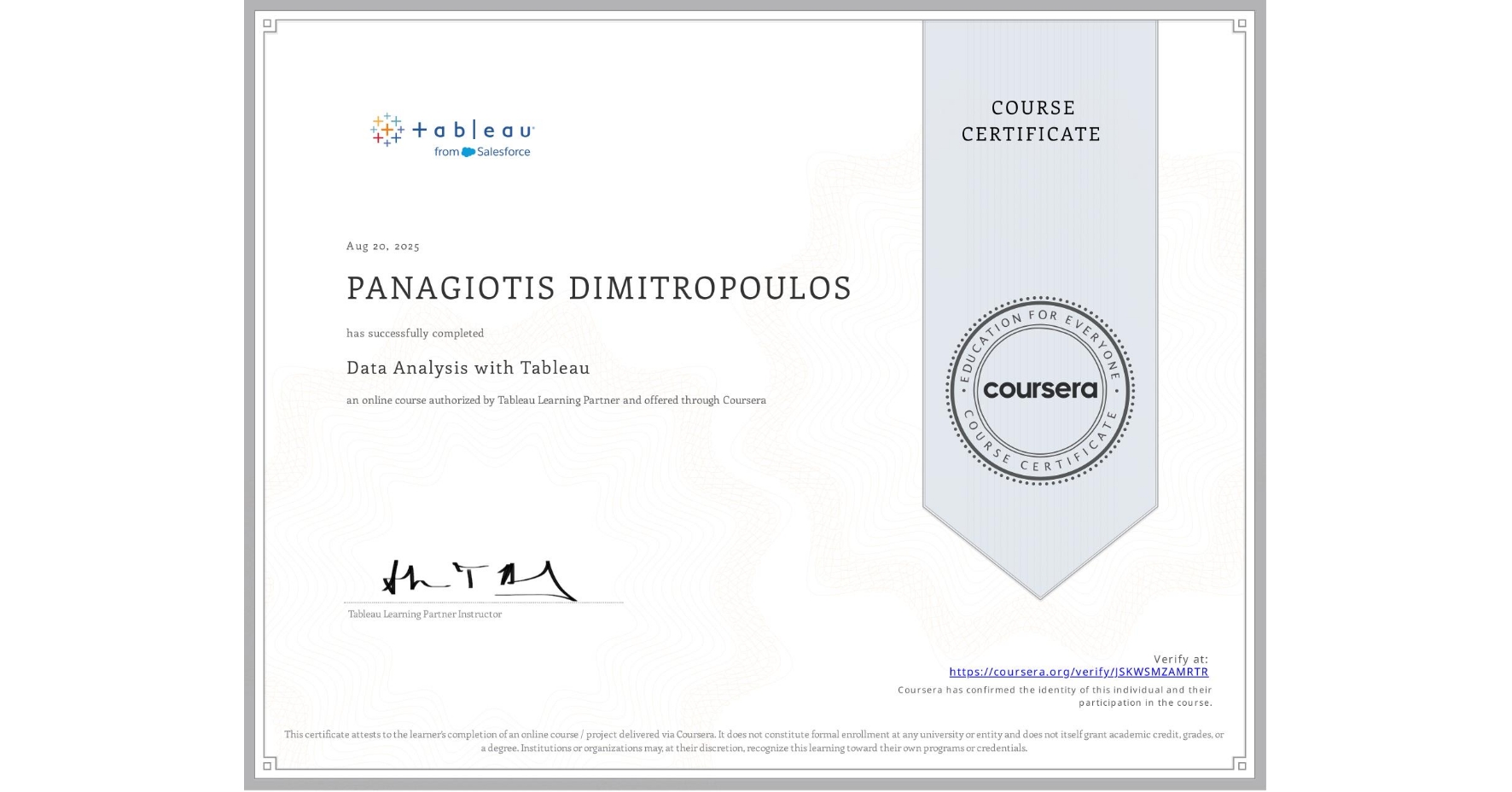 View certificate for PANAGIOTIS DIMITROPOULOS, Data Analysis with Tableau, an online non-credit course authorized by Tableau Learning Partner and offered through Coursera