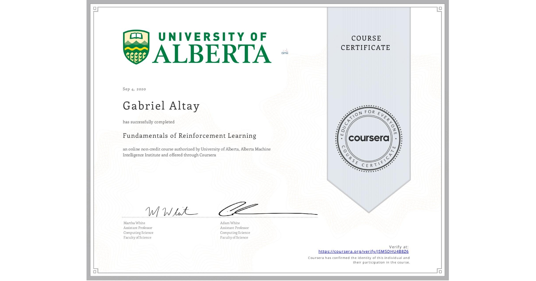 View certificate for Gabriel Altay, Fundamentals of Reinforcement Learning, an online non-credit course authorized by University of Alberta & Alberta Machine Intelligence Institute and offered through Coursera