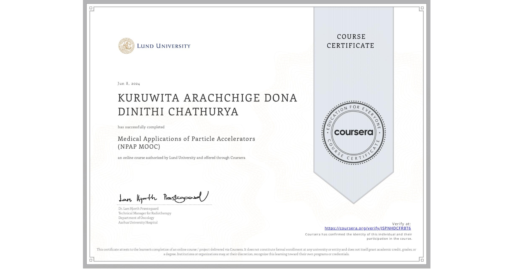 View certificate for KURUWITA ARACHCHIGE DONA DINITHI CHATHURYA, Medical Applications of Particle Accelerators (NPAP MOOC), an online non-credit course authorized by Lund University and offered through Coursera