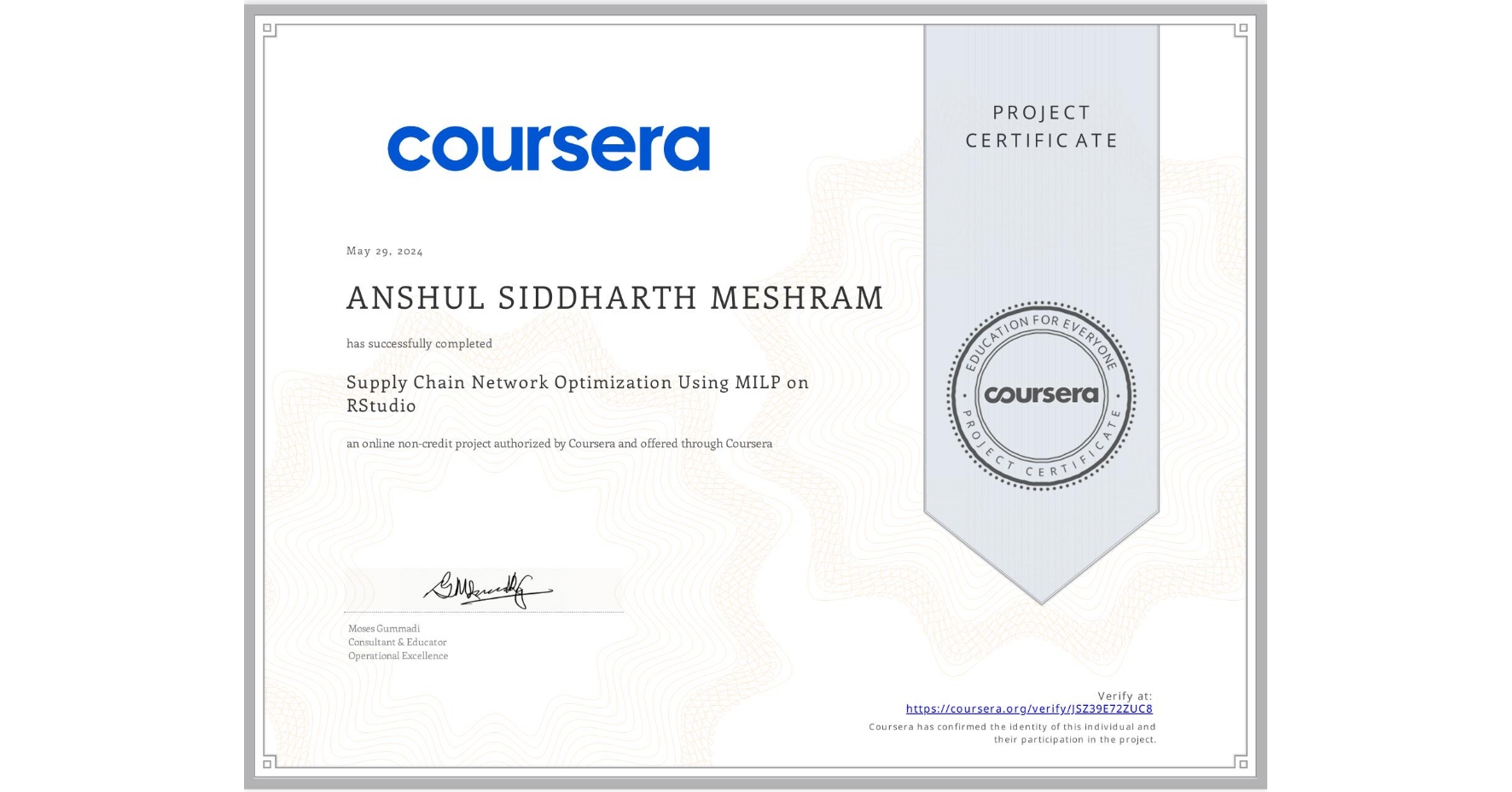 View certificate for ANSHUL SIDDHARTH MESHRAM, Supply Chain Network Optimization Using MILP on RStudio, an online non-credit course authorized by Coursera and offered through Coursera