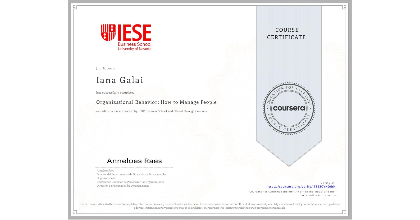 View certificate for Iana Galai, Organizational Behavior: How to Manage People, an online non-credit course authorized by IESE Business School and offered through Coursera