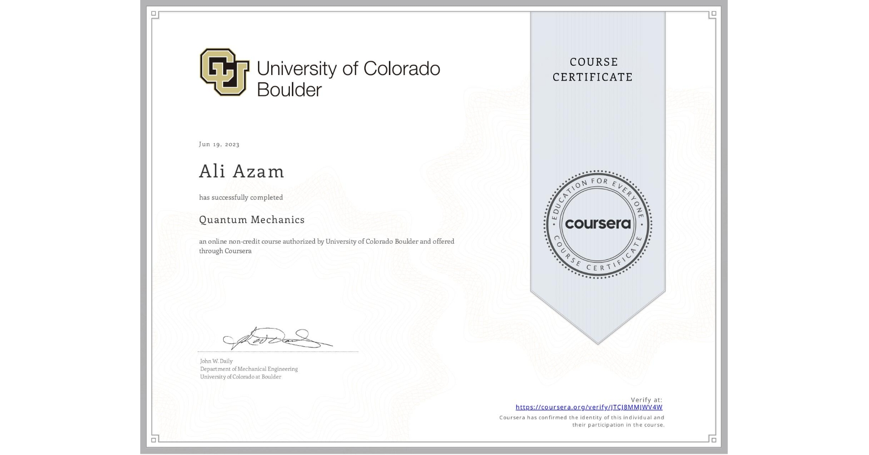View certificate for Ali Azam, Quantum Mechanics, an online non-credit course authorized by University of Colorado Boulder and offered through Coursera