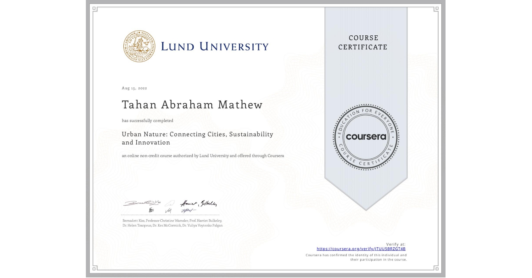 View certificate for Tahan Abraham Mathew, Urban Nature: Connecting Cities, Sustainability and Innovation, an online non-credit course authorized by Lund University and offered through Coursera