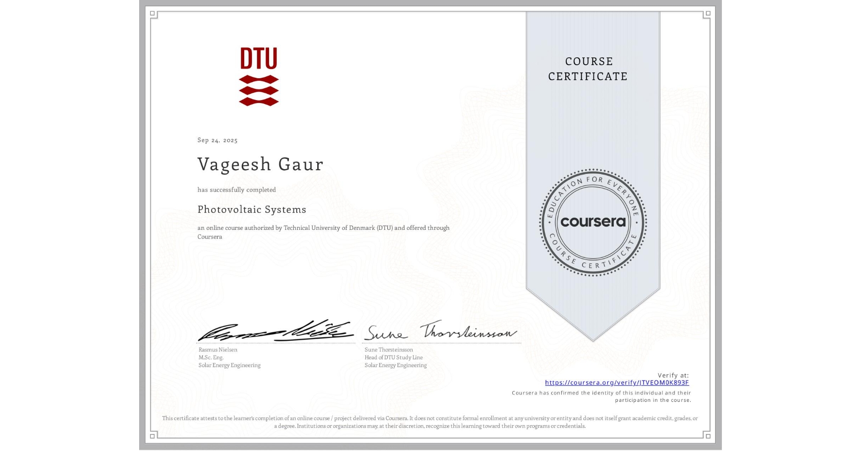 View certificate for Vageesh Gaur, Photovoltaic Systems, an online non-credit course authorized by Technical University of Denmark (DTU) and offered through Coursera