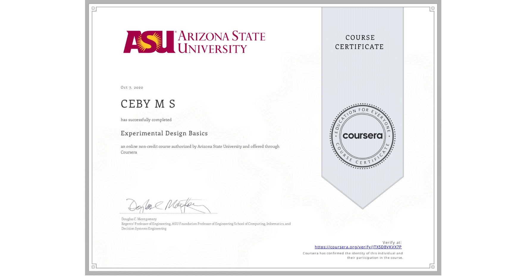View certificate for CEBY M S, Experimental Design Basics, an online non-credit course authorized by Arizona State University and offered through Coursera