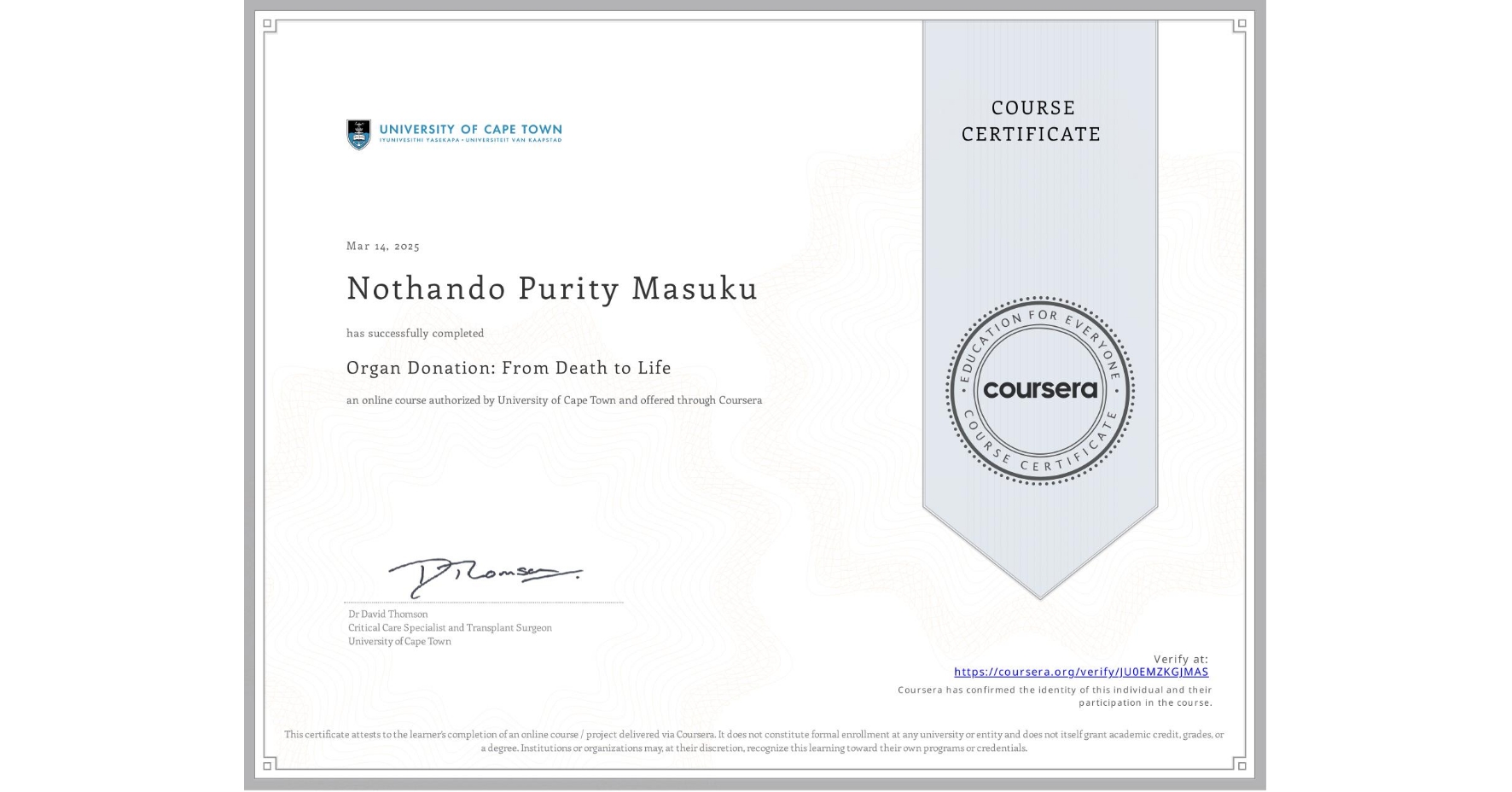 View certificate for Nothando Purity Masuku, Organ Donation: From Death to Life , an online non-credit course authorized by University of Cape Town and offered through Coursera
