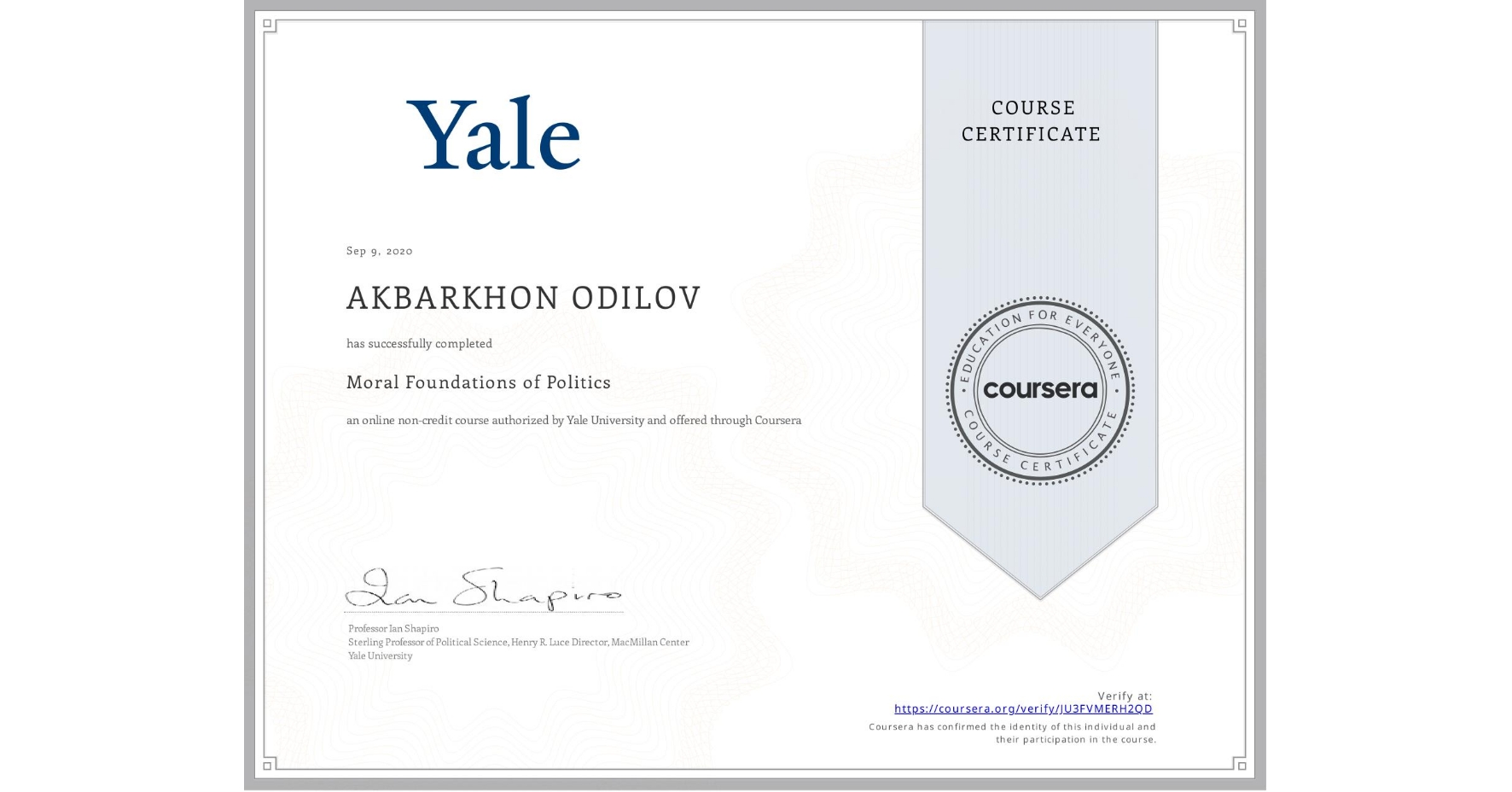 View certificate for AKBARKHON ODILOV, Moral Foundations of Politics , an online non-credit course authorized by Yale University and offered through Coursera
