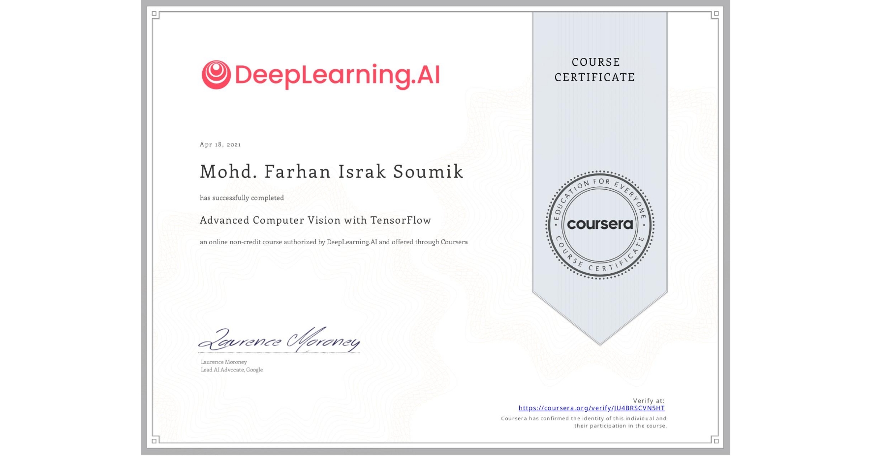 View certificate for Mohd. Farhan Israk  Soumik, Advanced Computer Vision with TensorFlow, an online non-credit course authorized by DeepLearning.AI and offered through Coursera