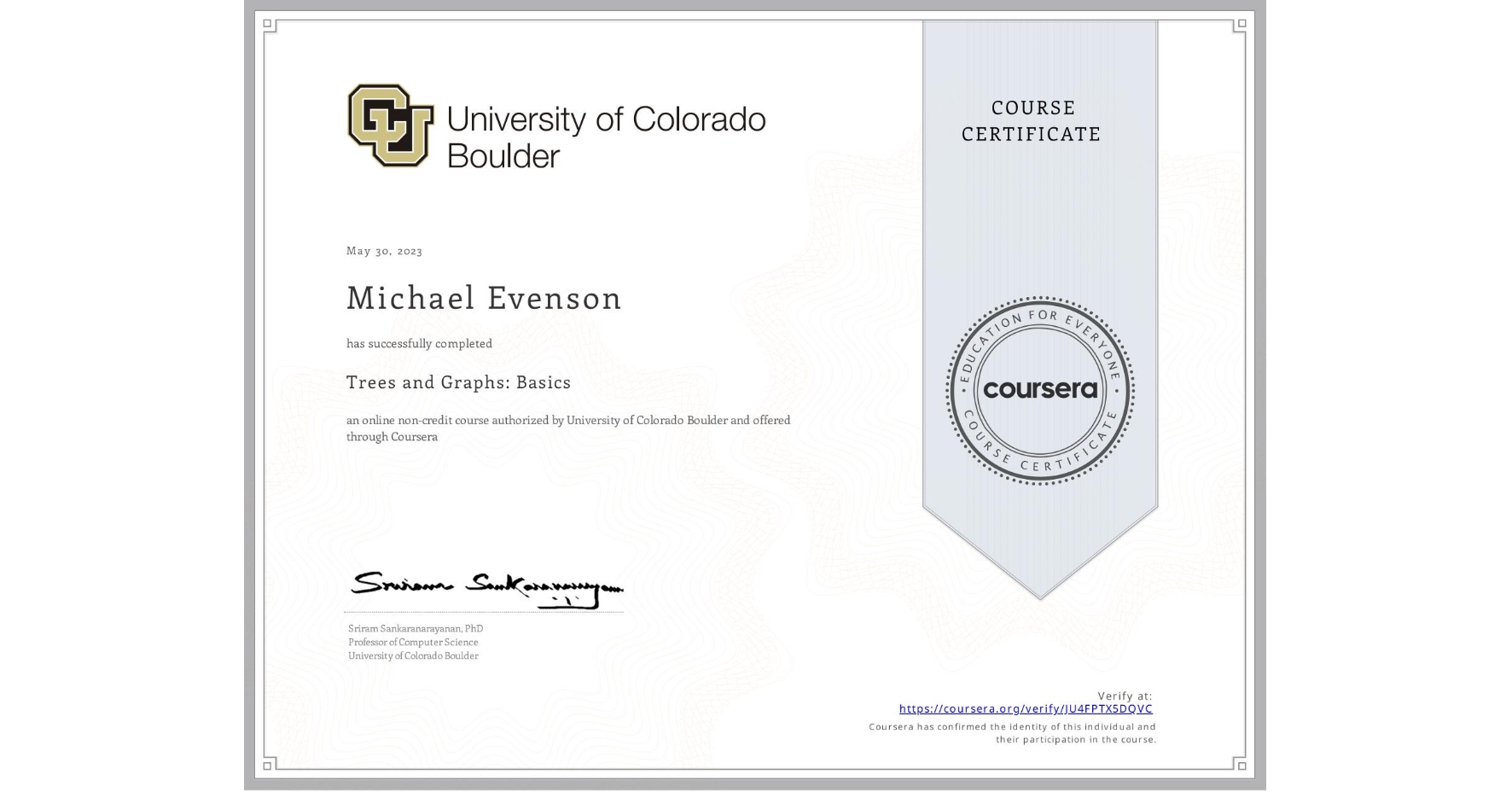 View certificate for Michael Evenson, Trees and Graphs: Basics, an online non-credit course authorized by University of Colorado Boulder and offered through Coursera