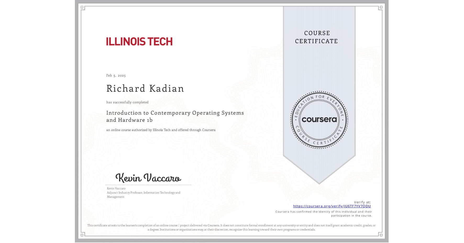 View certificate for Richard Kadian, Introduction to Contemporary Operating Systems and Hardware 1b, an online non-credit course authorized by Illinois Tech and offered through Coursera