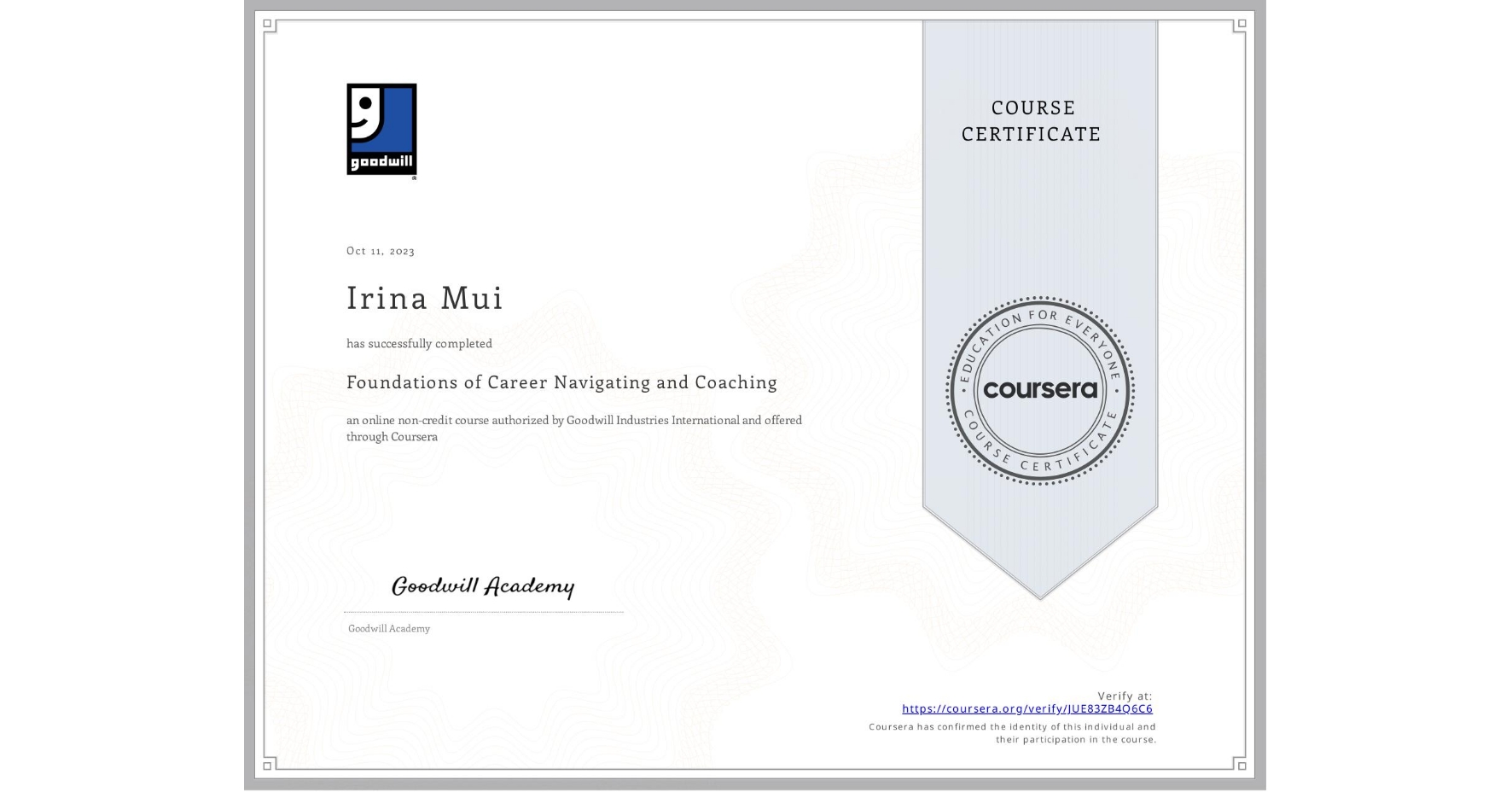 View certificate for Irina Mui, Foundations of Career Navigating and Coaching, an online non-credit course authorized by Goodwill Industries International and offered through Coursera