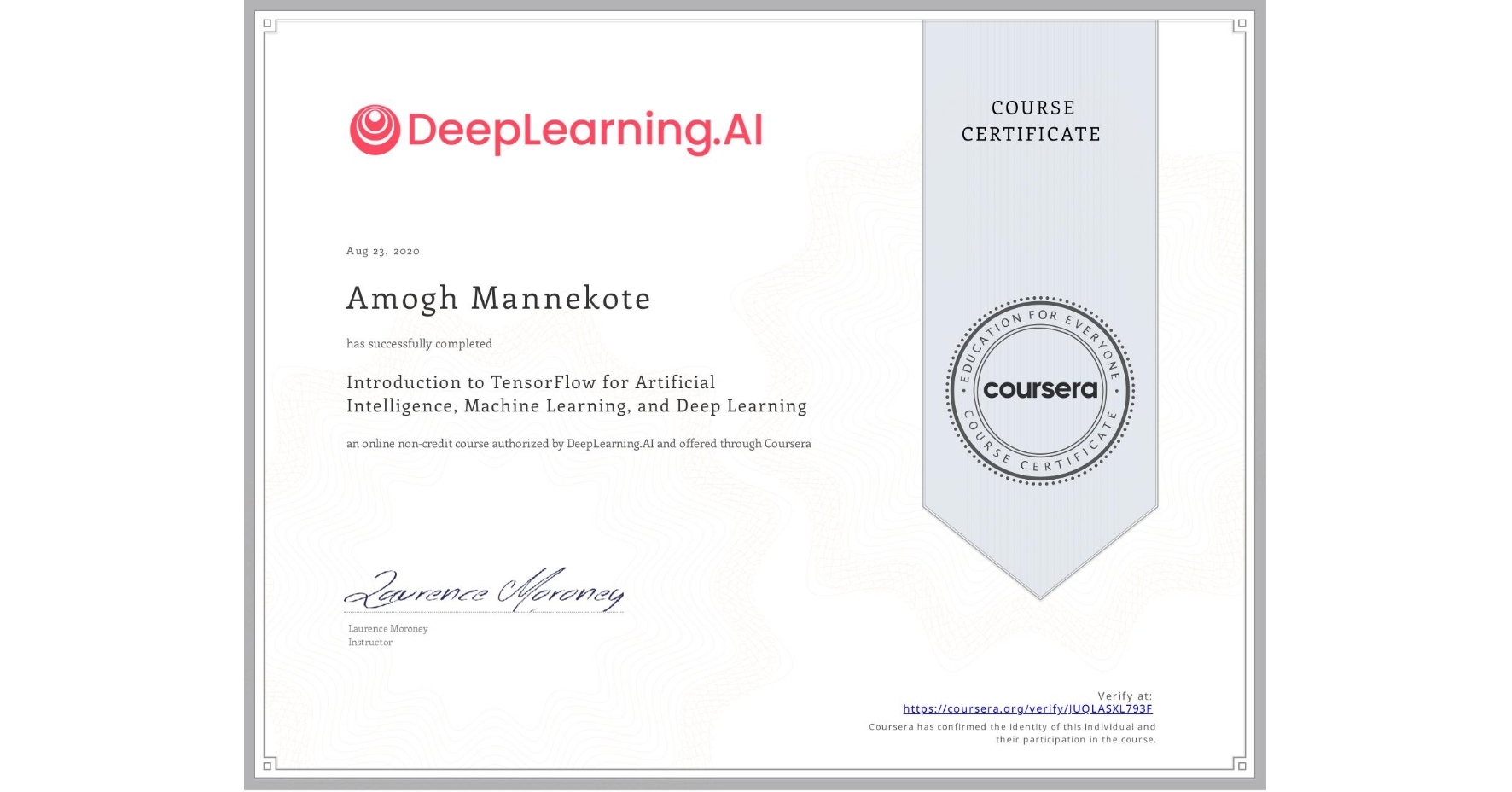 View certificate for Amogh Mannekote, Introduction to TensorFlow for Artificial Intelligence, Machine Learning, and Deep Learning, an online non-credit course authorized by DeepLearning.AI and offered through Coursera
