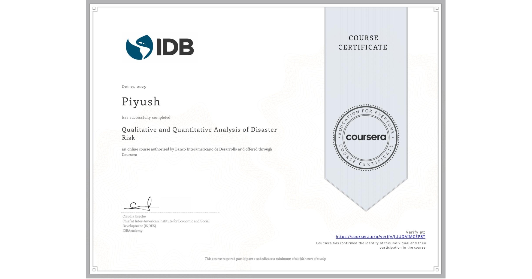 View certificate for Piyush , Qualitative and Quantitative Analysis of Disaster Risk, an online non-credit course authorized by Banco Interamericano de Desarrollo and offered through Coursera