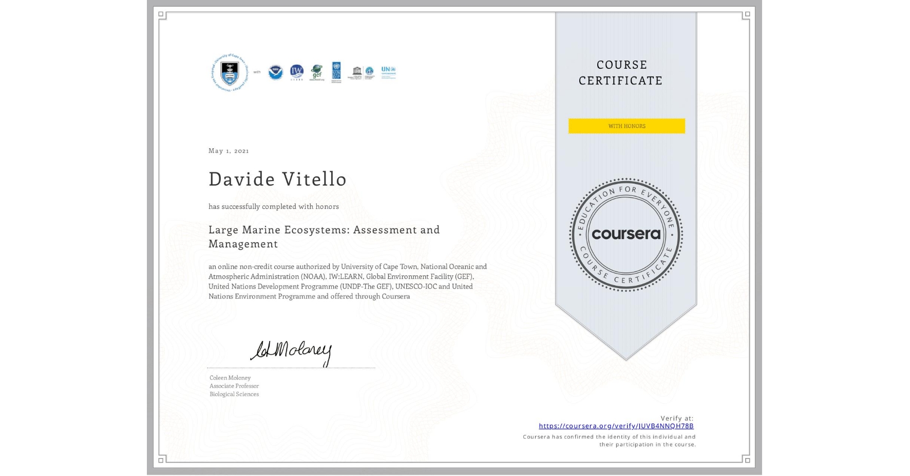 View certificate for Davide Vitello, Large Marine Ecosystems: Assessment and Management, an online non-credit course authorized by University of Cape Town, National Oceanic and Atmospheric Administration (NOAA), IW:LEARN, Global Environment Facility (GEF), United Nations Development Programme (UNDP-The GEF), UNESCO-IOC & United Nations Environment Programme and offered through Coursera