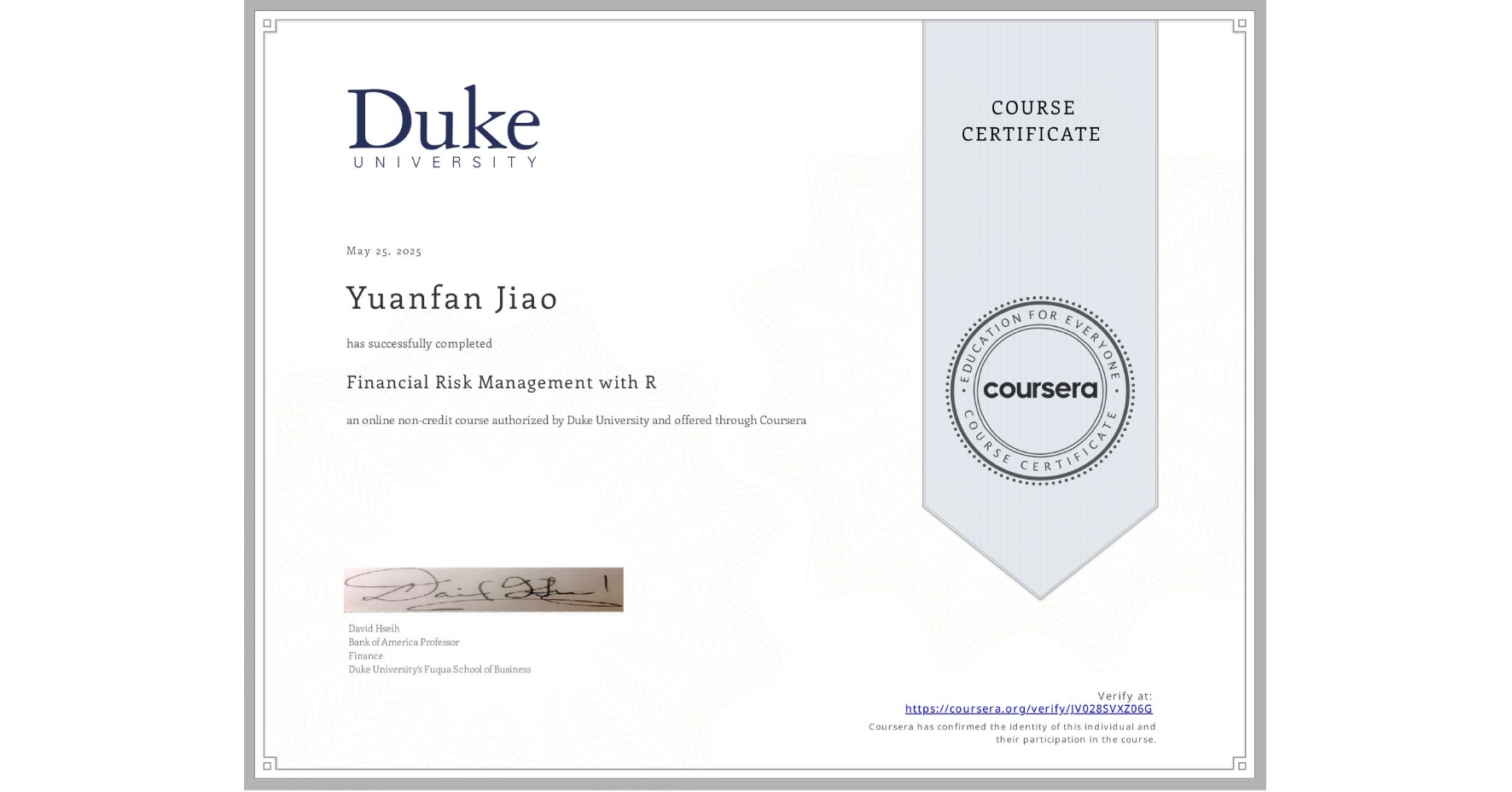 View certificate for Yuanfan Jiao, Financial Risk Management with R, an online non-credit course authorized by Duke University and offered through Coursera