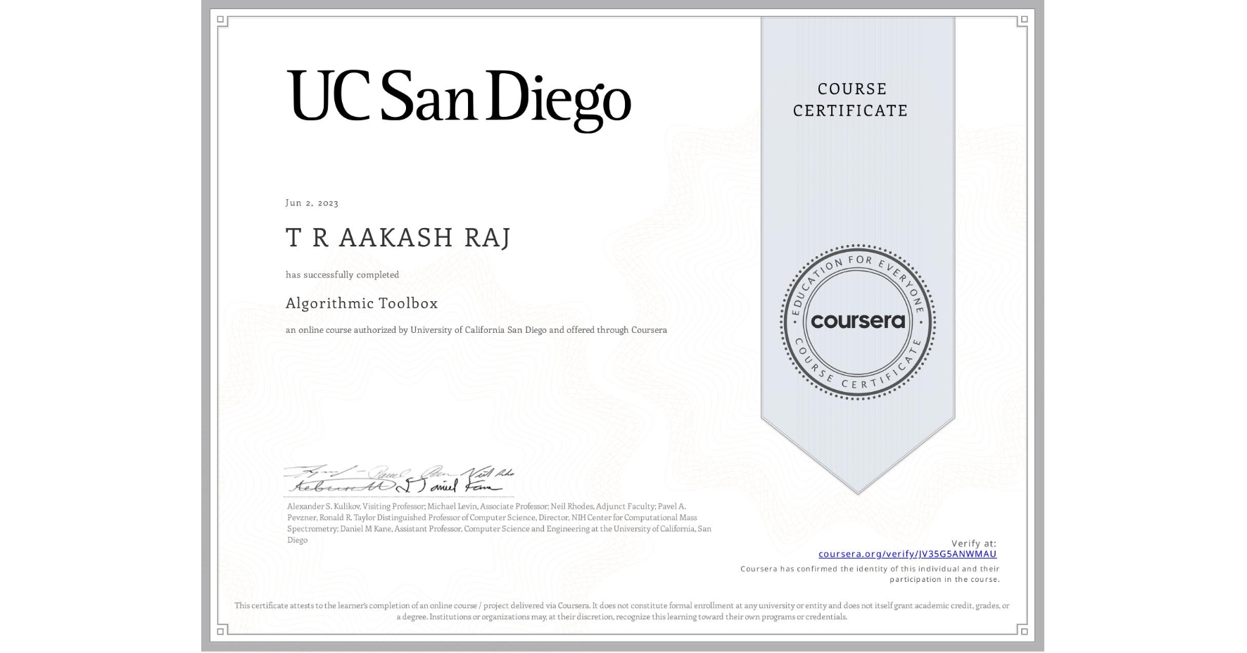 View certificate for T R AAKASH RAJ  , Algorithmic Toolbox, an online non-credit course authorized by University of California San Diego and offered through Coursera