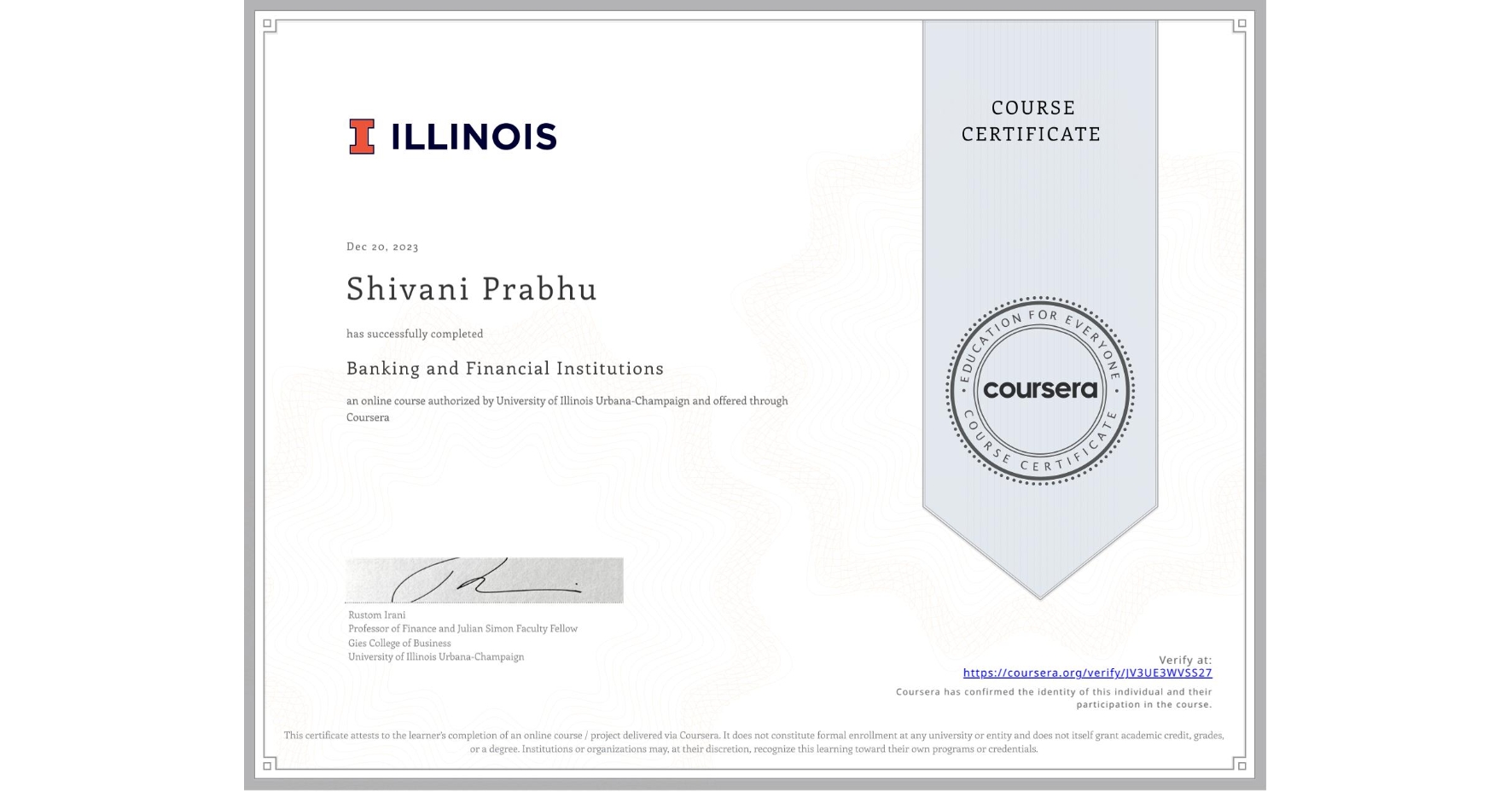 View certificate for Shivani Prabhu, Banking and Financial Institutions, an online non-credit course authorized by University of Illinois Urbana-Champaign and offered through Coursera