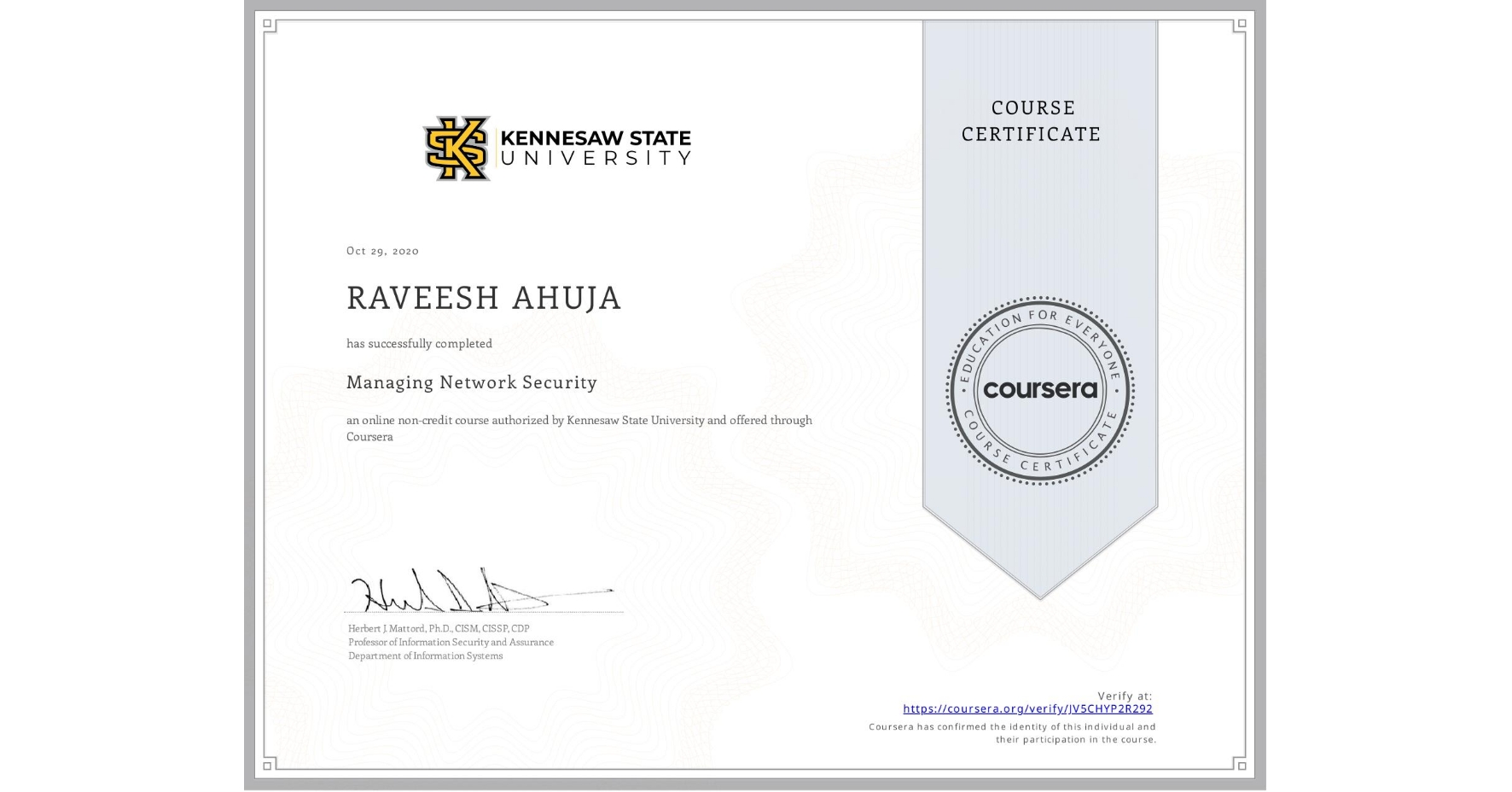 View certificate for RAVEESH AHUJA, Managing Network Security, an online non-credit course authorized by Kennesaw State University and offered through Coursera