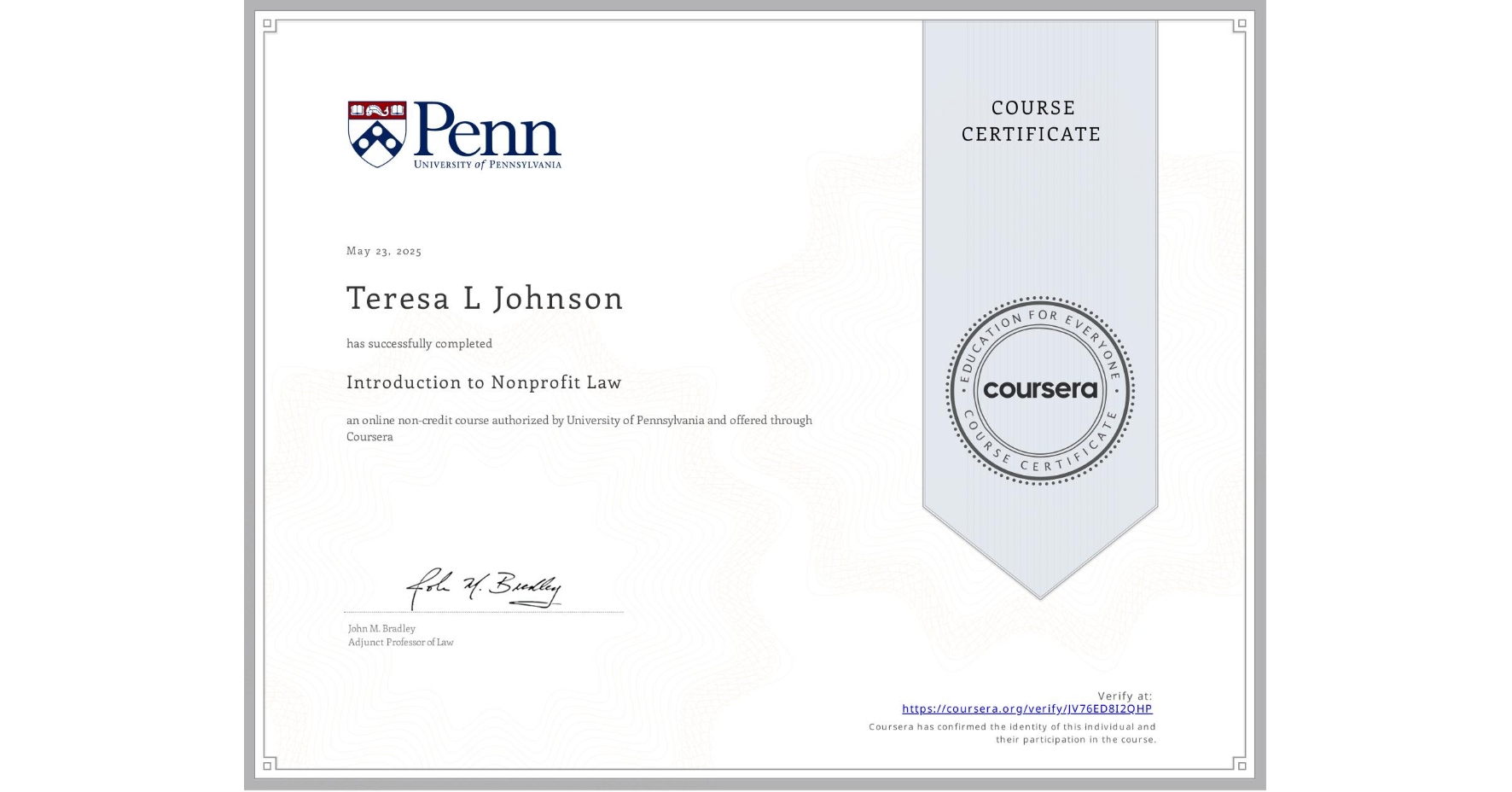 View certificate for Teresa L Johnson, Introduction to Nonprofit Law, an online non-credit course authorized by University of Pennsylvania and offered through Coursera