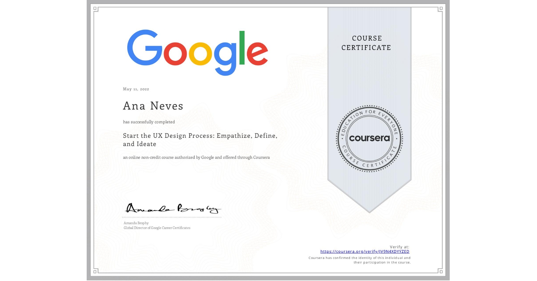 View certificate for Ana Neves, Start the UX Design Process: Empathize, Define, and Ideate, an online non-credit course authorized by Google and offered through Coursera