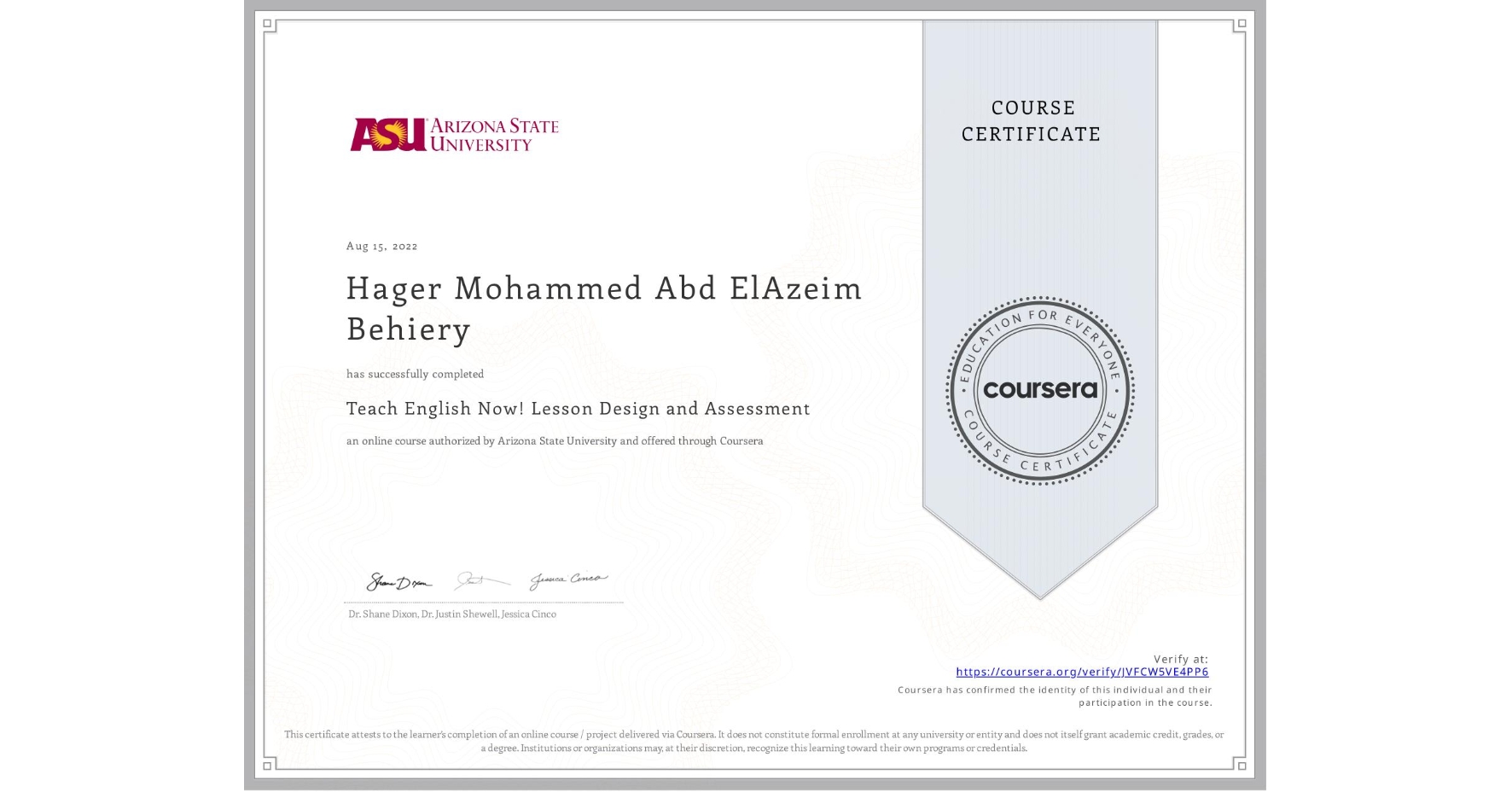 View certificate for Hager Mohammed Abd ElAzeim Behiery, Teach English Now! Lesson Design and Assessment, an online non-credit course authorized by Arizona State University and offered through Coursera