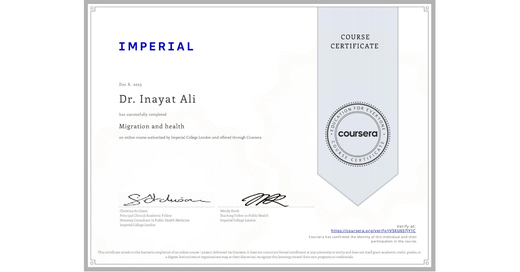 View certificate for Dr. Inayat Ali , Migration and health, an online non-credit course authorized by Imperial College London and offered through Coursera