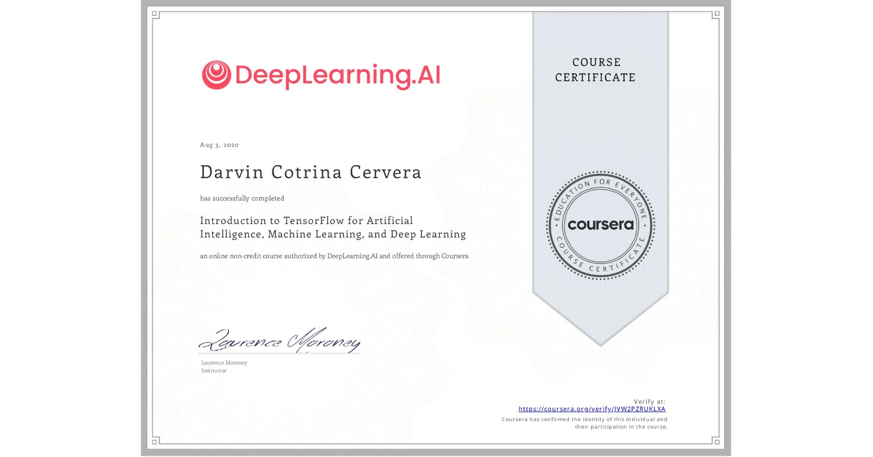 View certificate for Darvin Cotrina Cervera, Introduction to TensorFlow for Artificial Intelligence, Machine Learning, and Deep Learning, an online non-credit course authorized by DeepLearning.AI and offered through Coursera