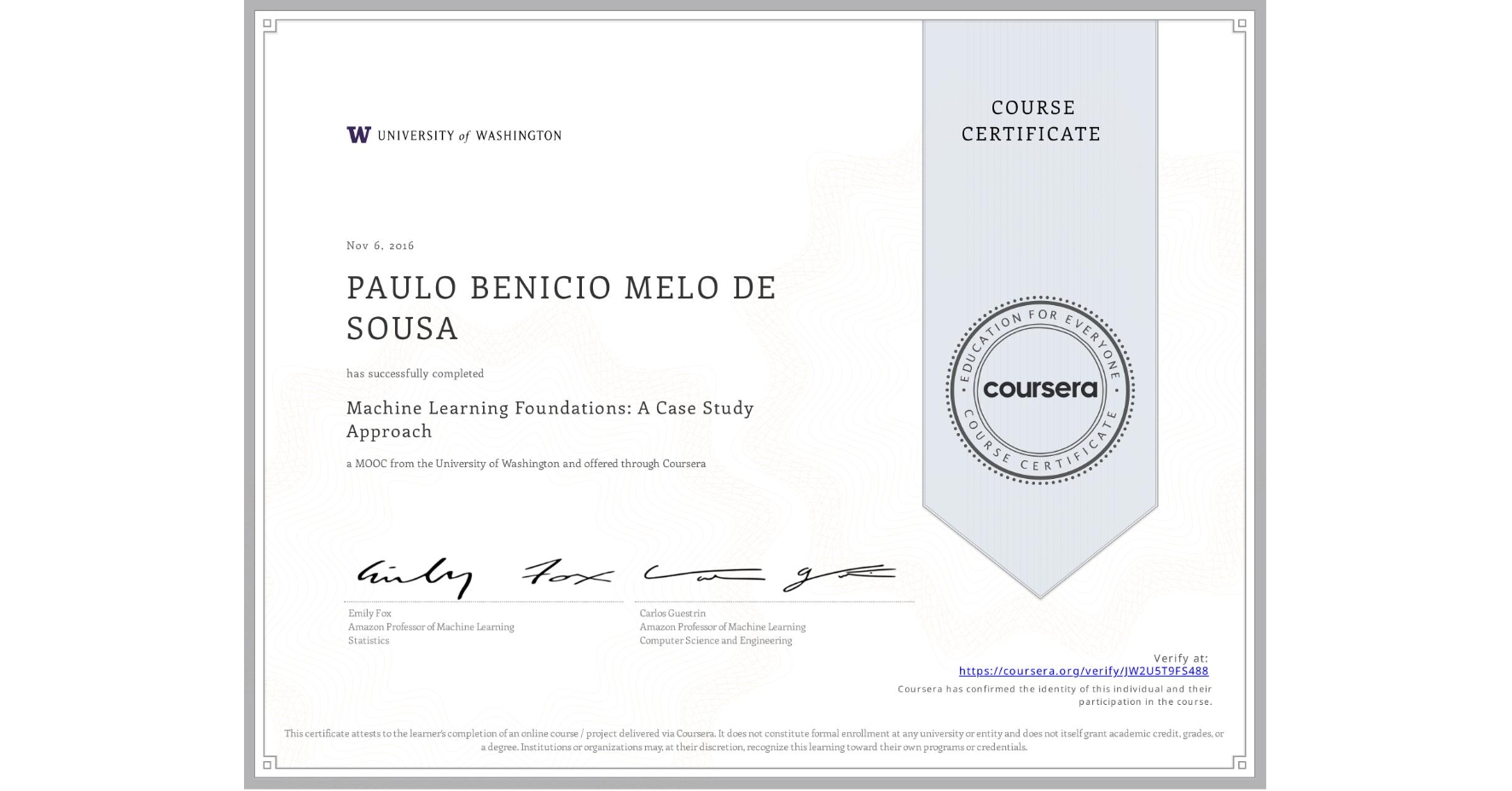 View certificate for PAULO BENICIO MELO DE SOUSA, Machine Learning Foundations: A Case Study Approach, an online non-credit course authorized by University of Washington and offered through Coursera