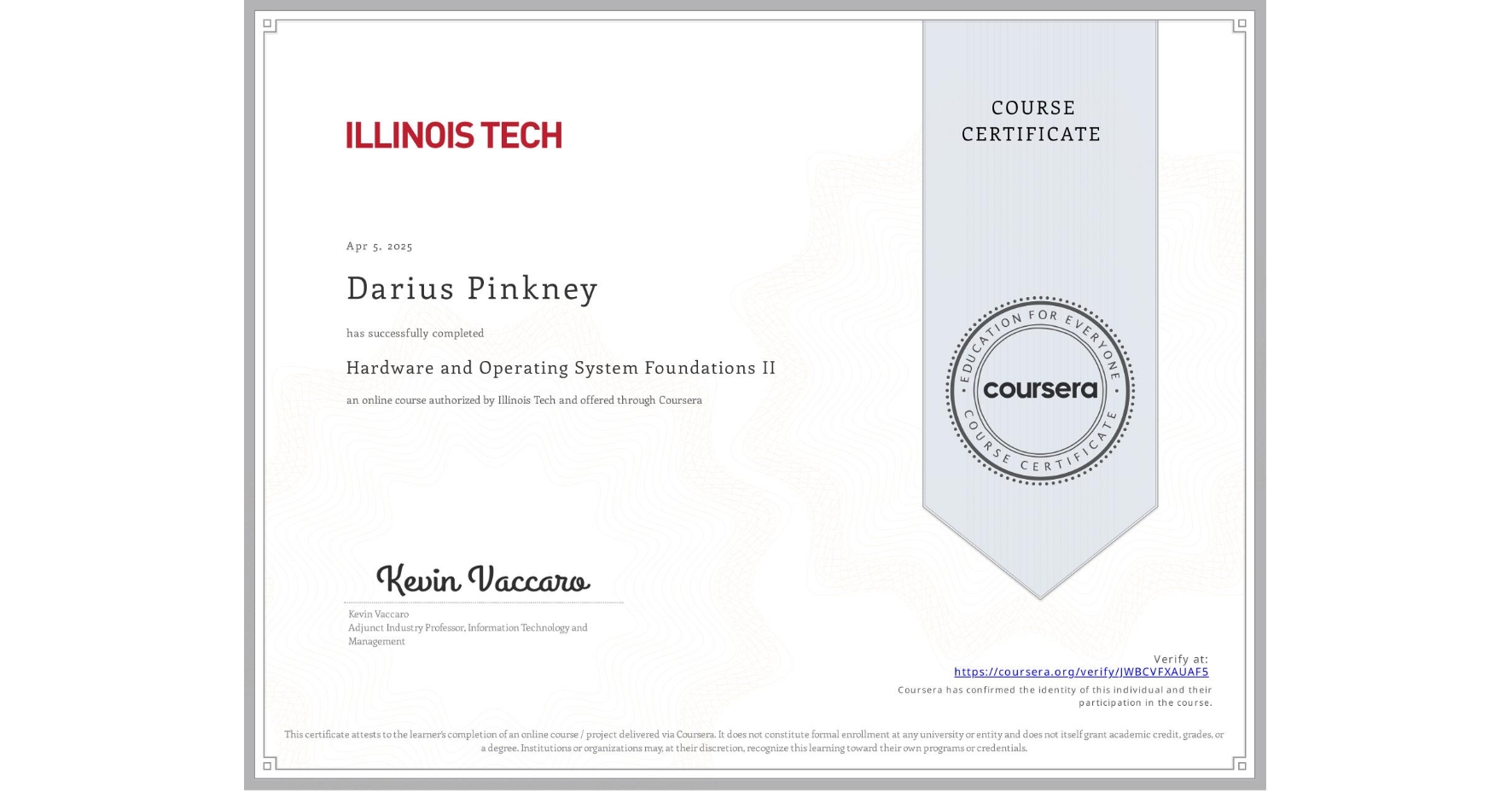 View certificate for Darius Pinkney, Hardware and Operating System Foundations II, an online non-credit course authorized by Illinois Tech and offered through Coursera