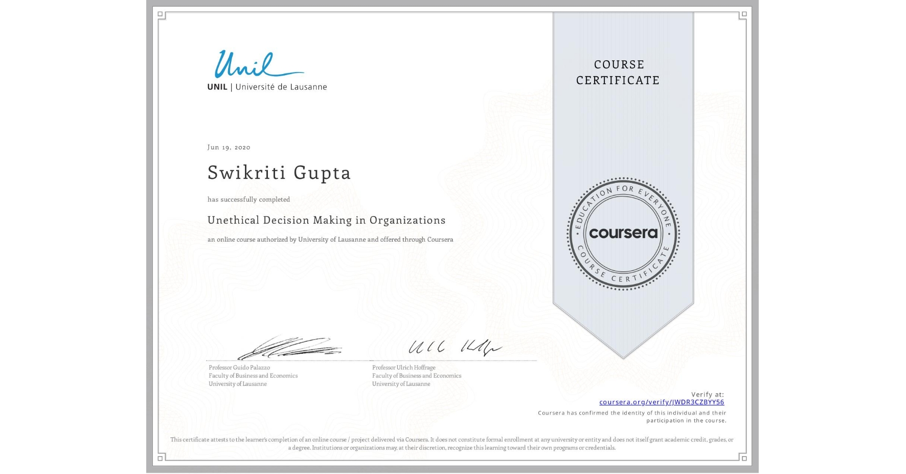 View certificate for Swikriti Gupta, Unethical Decision Making in Organizations, an online non-credit course authorized by University of Lausanne and offered through Coursera