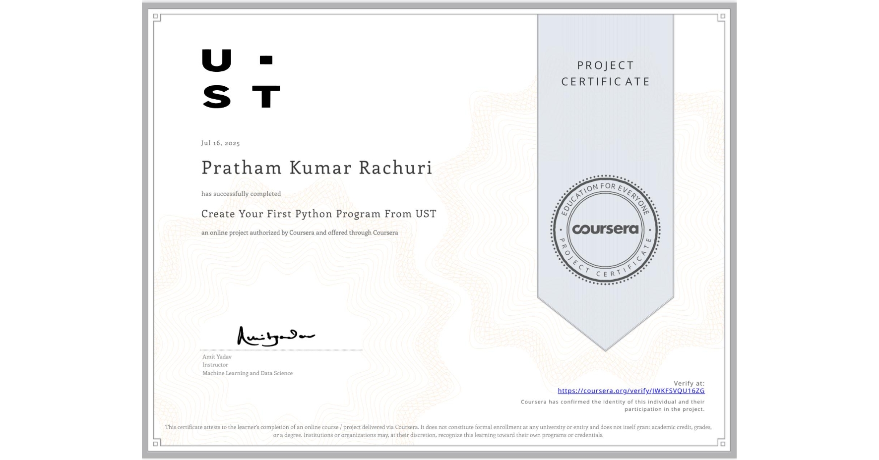 View certificate for Pratham Kumar Rachuri, Create Your First Python Program From UST, an online non-credit course authorized by Coursera and offered through Coursera
