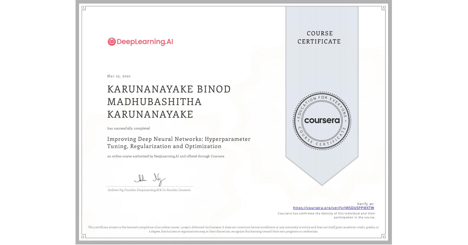 View certificate for KARUNANAYAKE BINOD MADHUBASHITHA KARUNANAYAKE, Improving Deep Neural Networks: Hyperparameter Tuning, Regularization and Optimization, an online non-credit course authorized by DeepLearning.AI and offered through Coursera