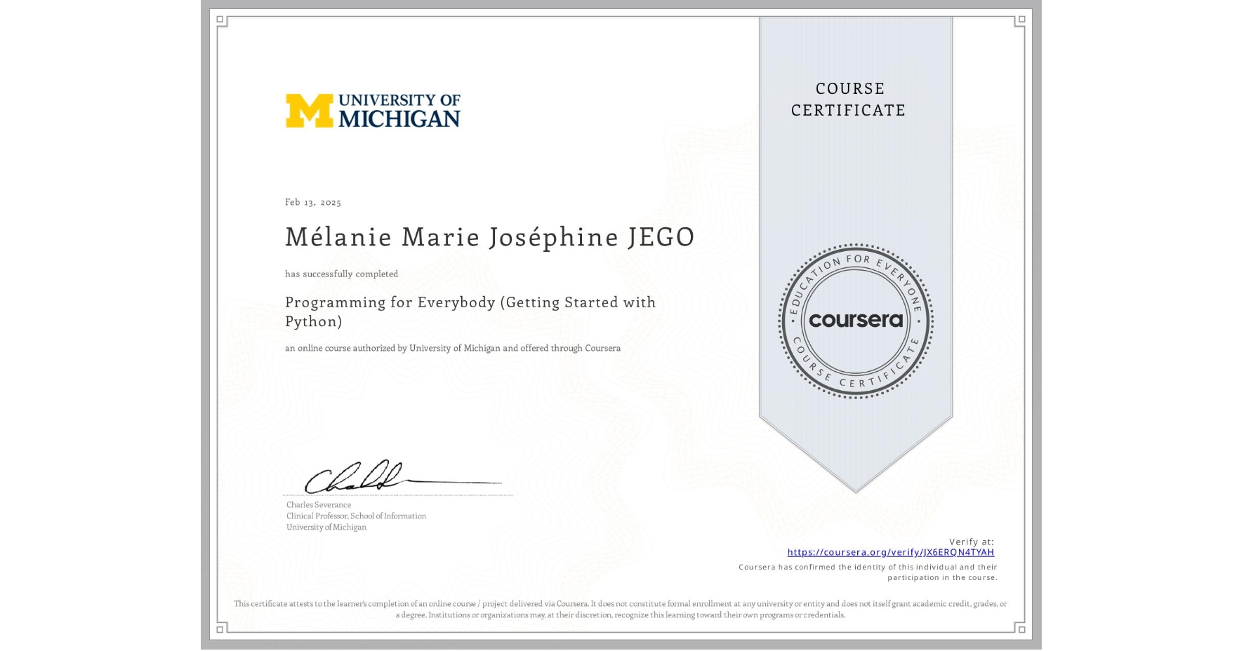 View certificate for Mélanie Marie Joséphine JEGO, Programming for Everybody (Getting Started with Python), an online non-credit course authorized by University of Michigan and offered through Coursera