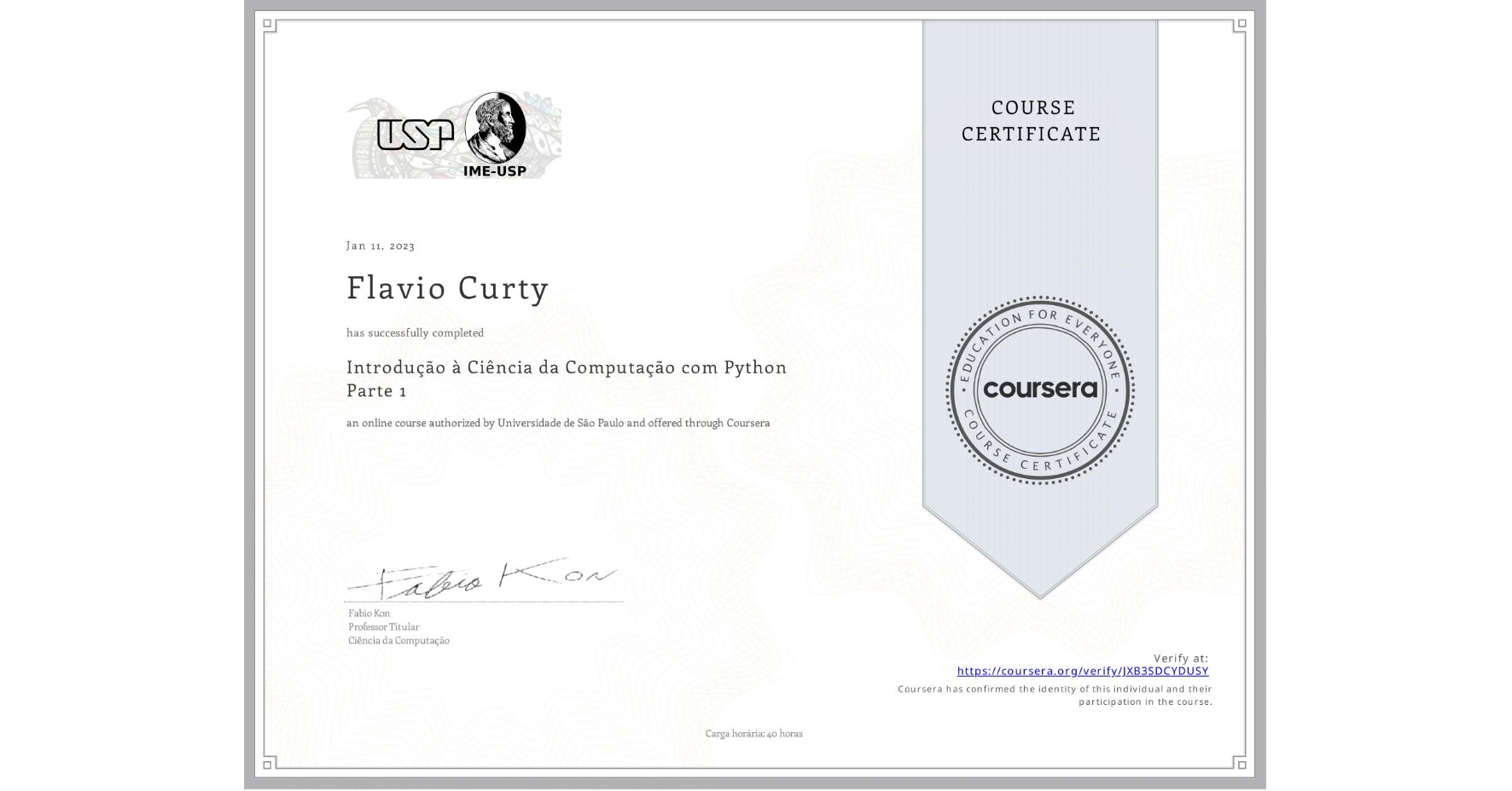 View certificate for Flavio Curty, Introdução à Ciência da Computação com Python Parte 1, an online non-credit course authorized by Universidade de São Paulo and offered through Coursera