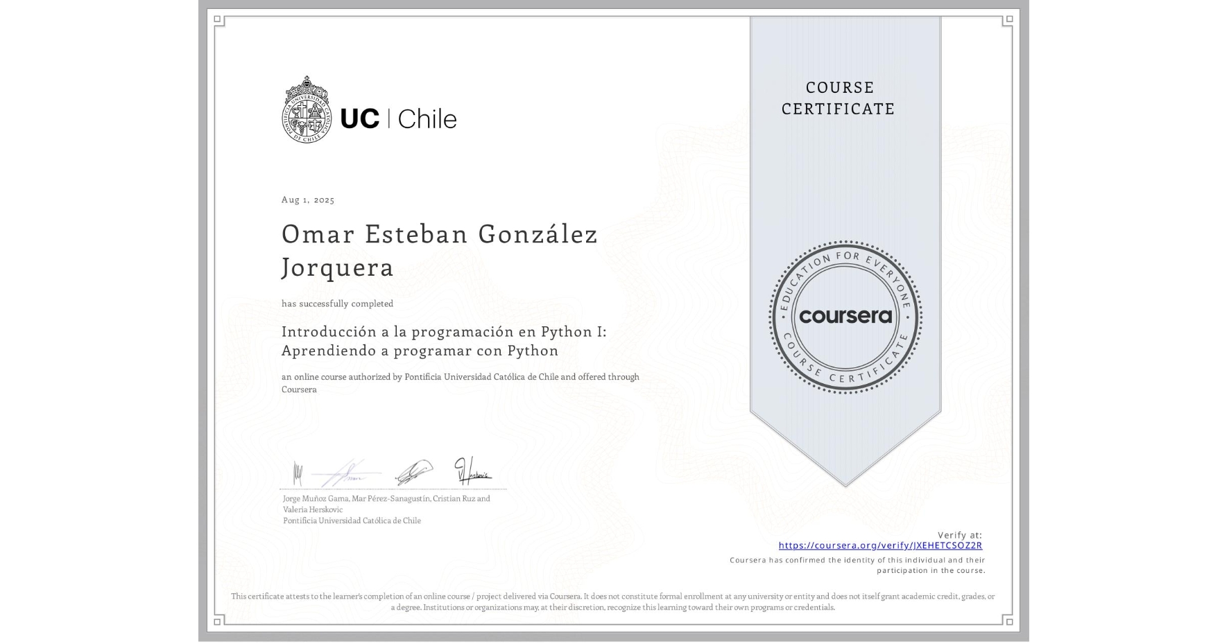 View certificate for Omar Esteban González Jorquera, Introducción a la programación en Python I: Aprendiendo a programar con Python, an online non-credit course authorized by Pontificia Universidad Católica de Chile and offered through Coursera